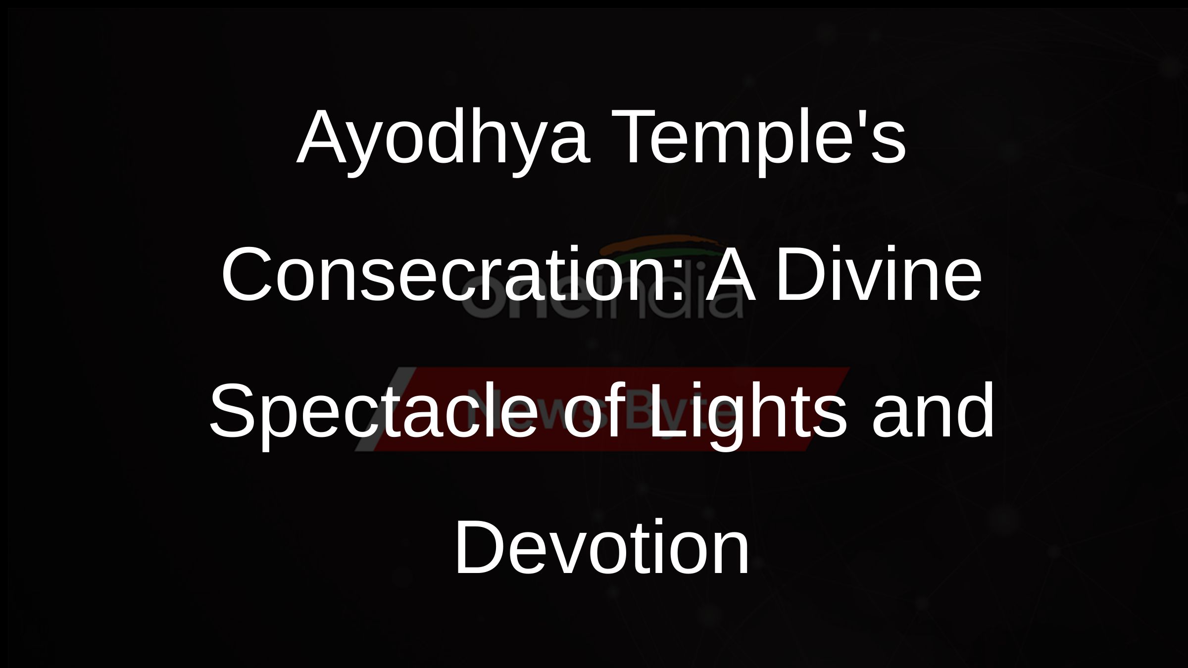 Ayodhya Temples Consecration: A Divine Spectacle of Lights and Devotion