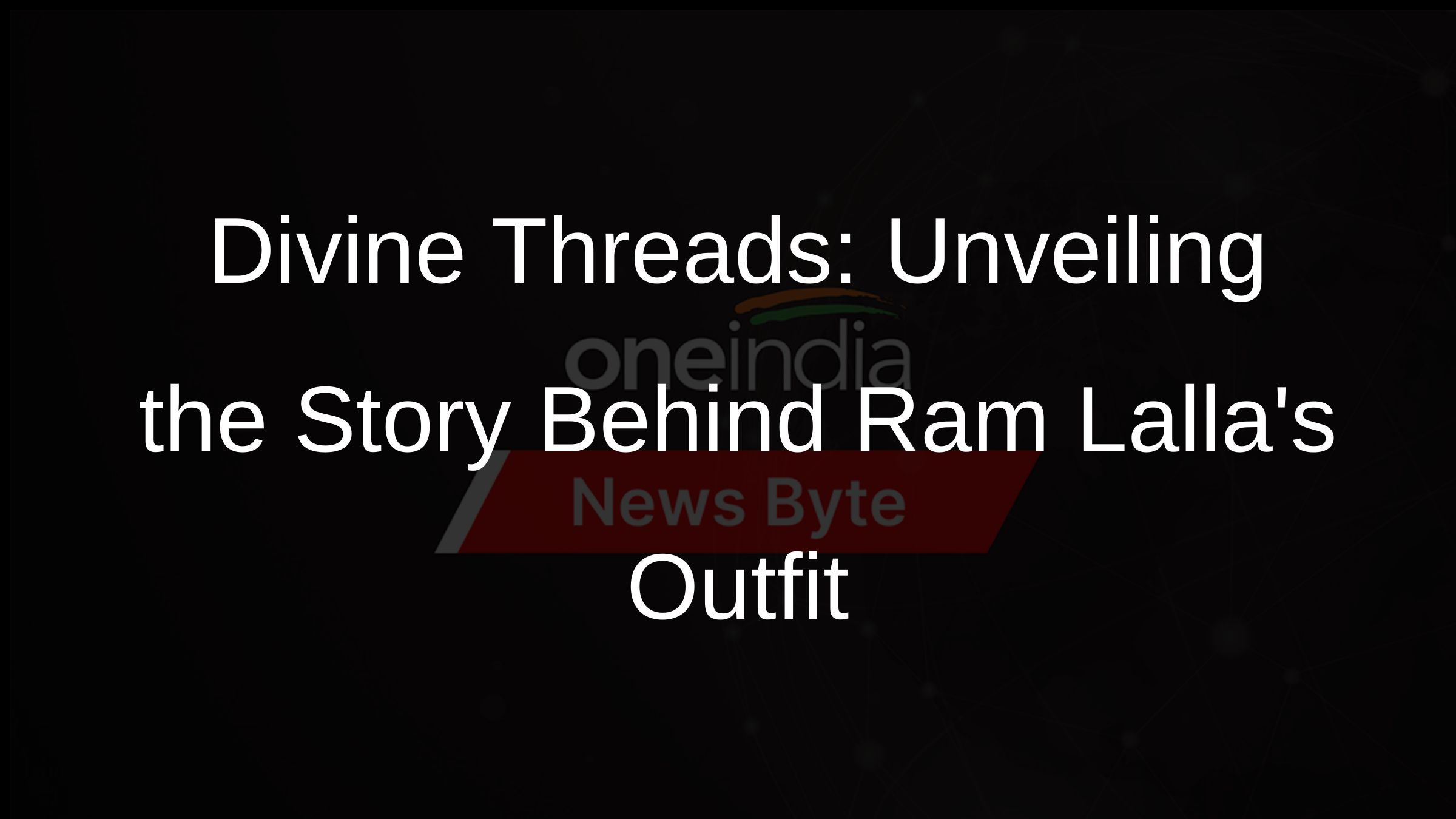 Divine Threads: Unveiling the Story Behind Ram Lallas Outfit