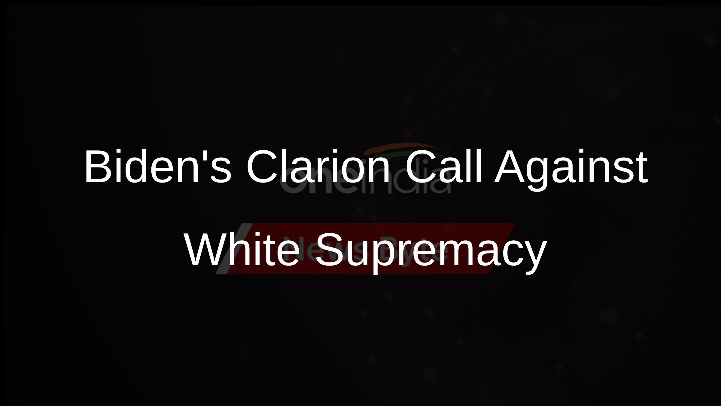 Bidens Clarion Call Against White Supremacy