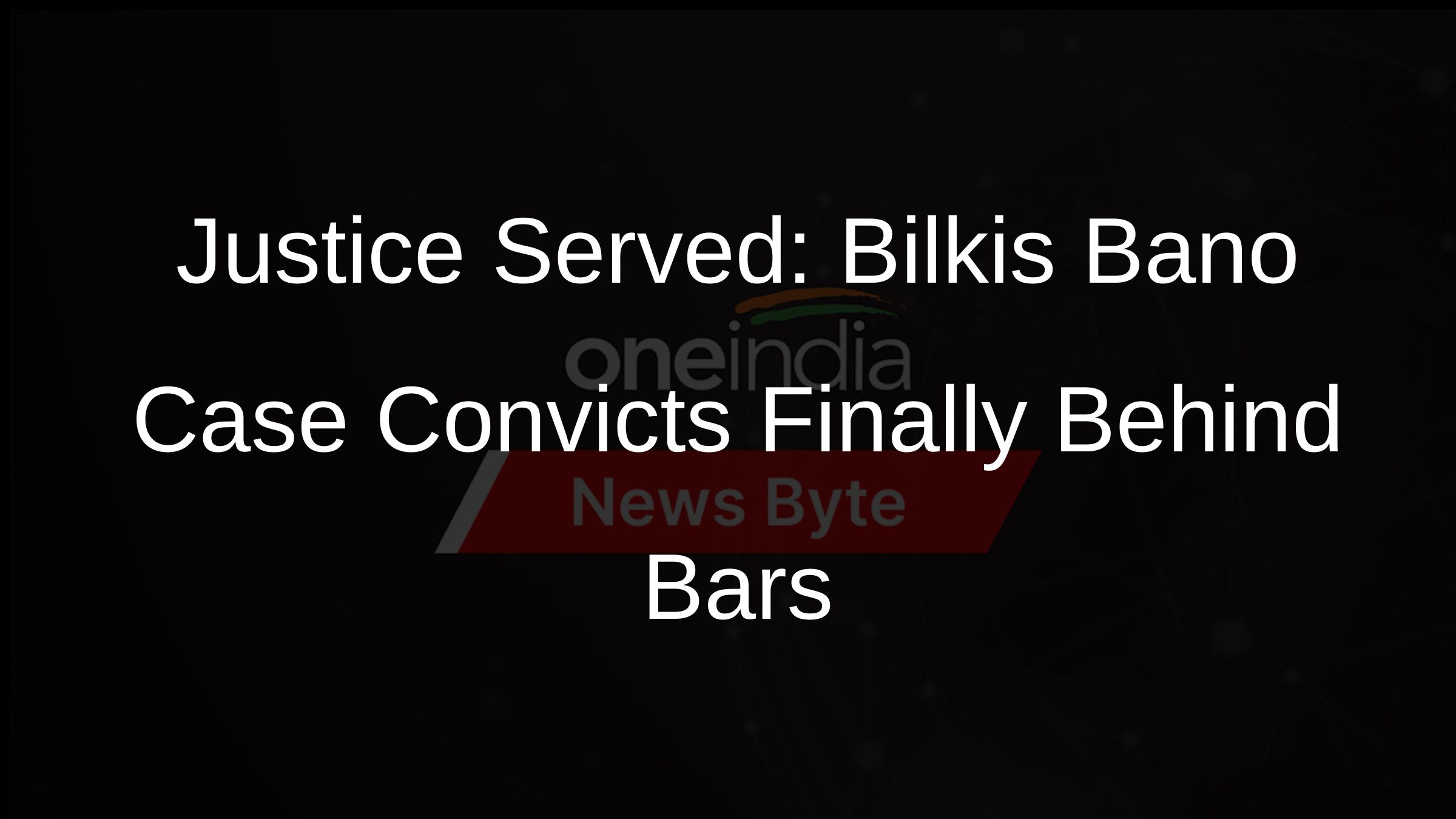 Justice Served: Bilkis Bano Case Convicts Finally Behind Bars