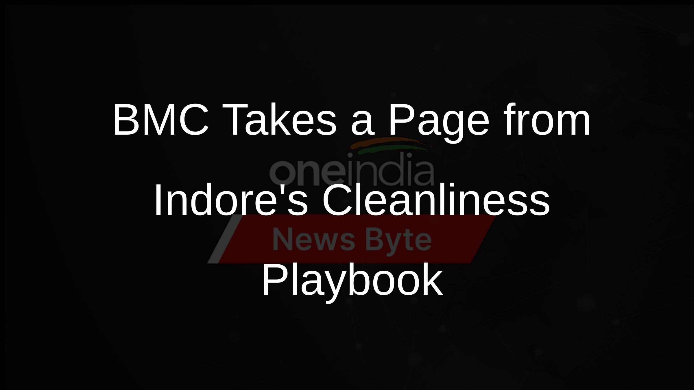 BMC Takes a Page from Indores Cleanliness Playbook