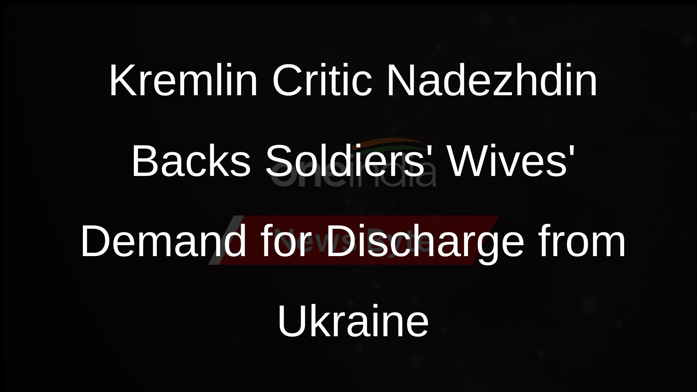 Kremlin Critic Nadezhdin Backs Soldiers Wives Demand for Discharge from Ukraine