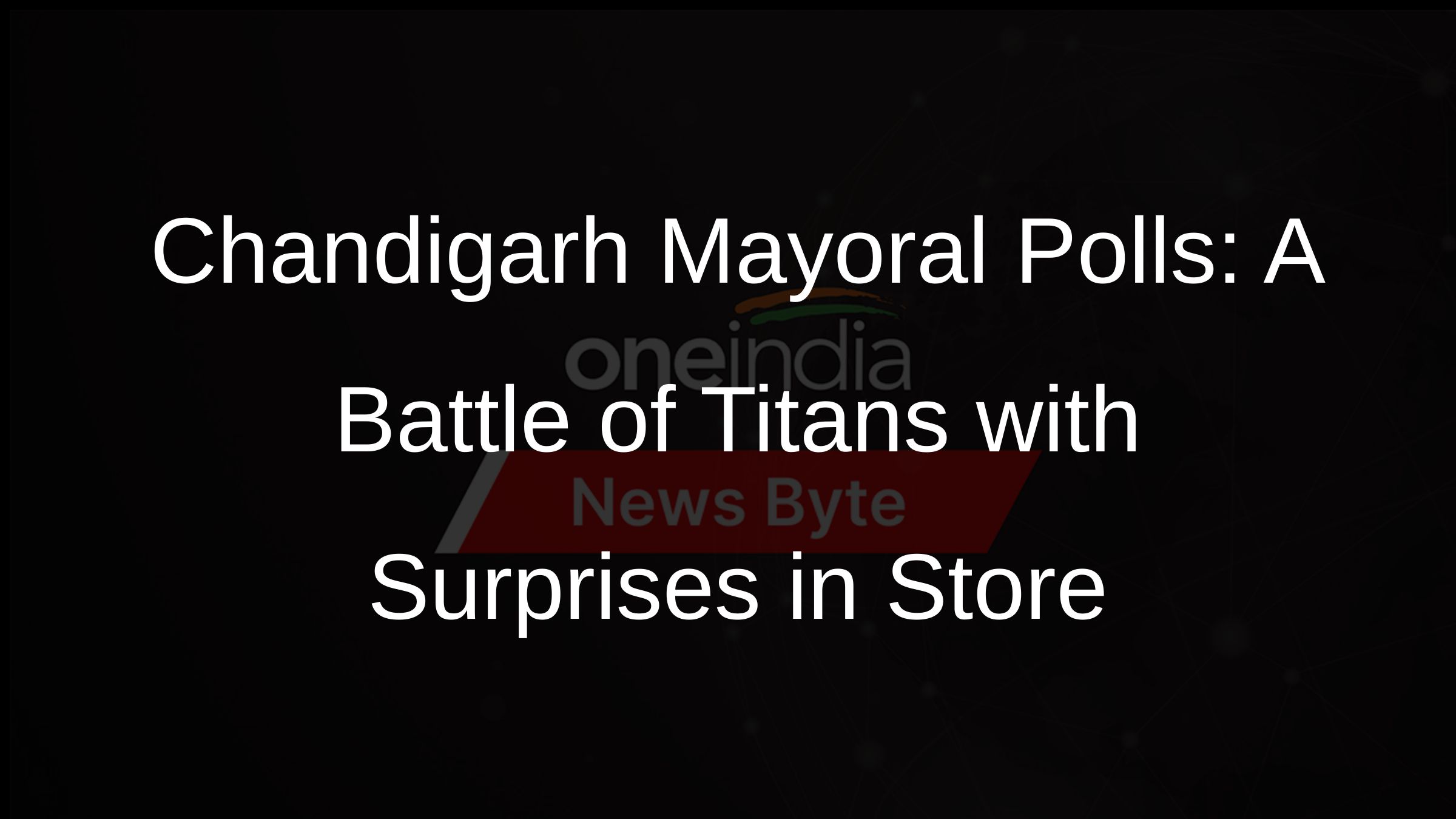 Chandigarh Mayoral Polls: A Battle of Titans with Surprises in Store