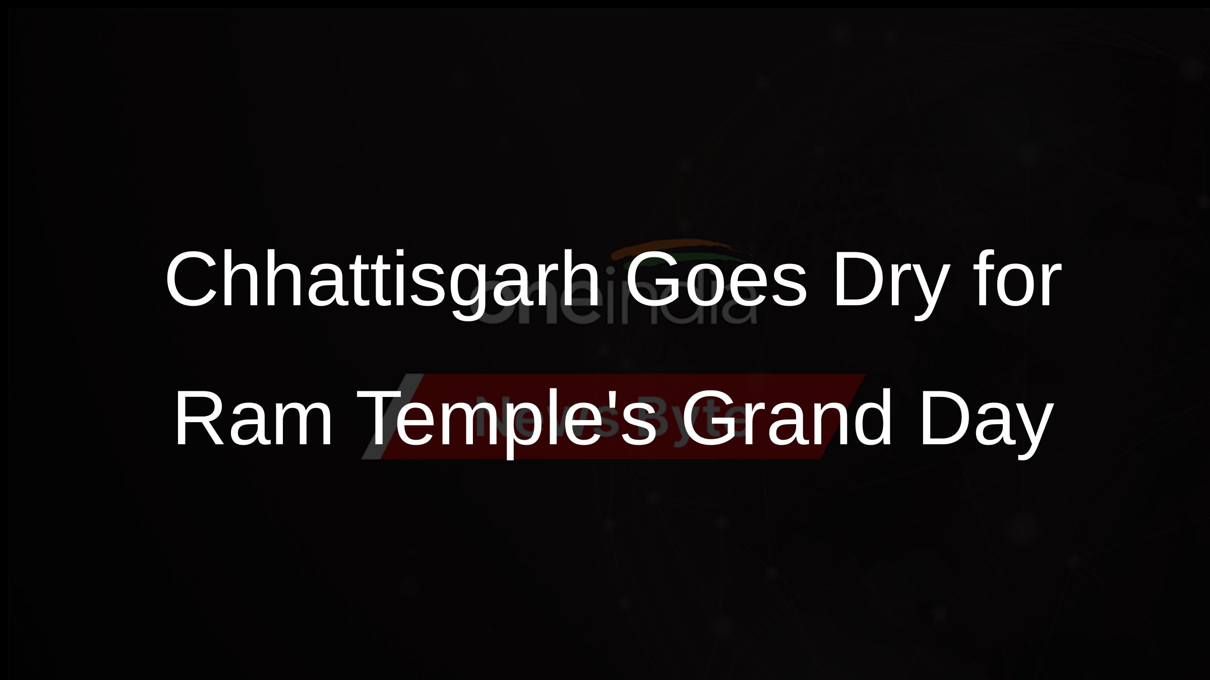 Chhattisgarh Goes Dry for Ram Temples Grand Day