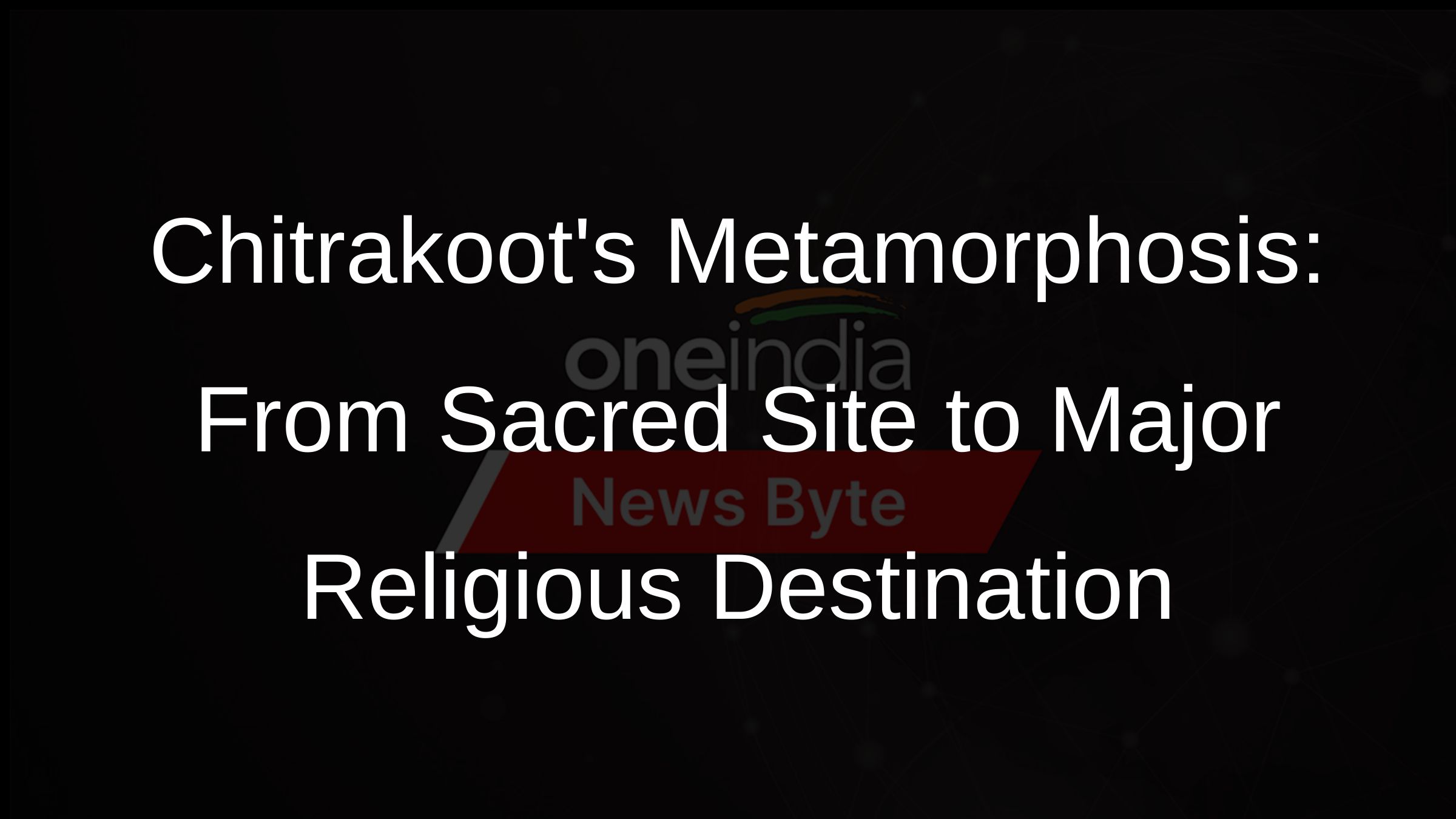 Chitrakoots Metamorphosis: From Sacred Site to Major Religious Destination