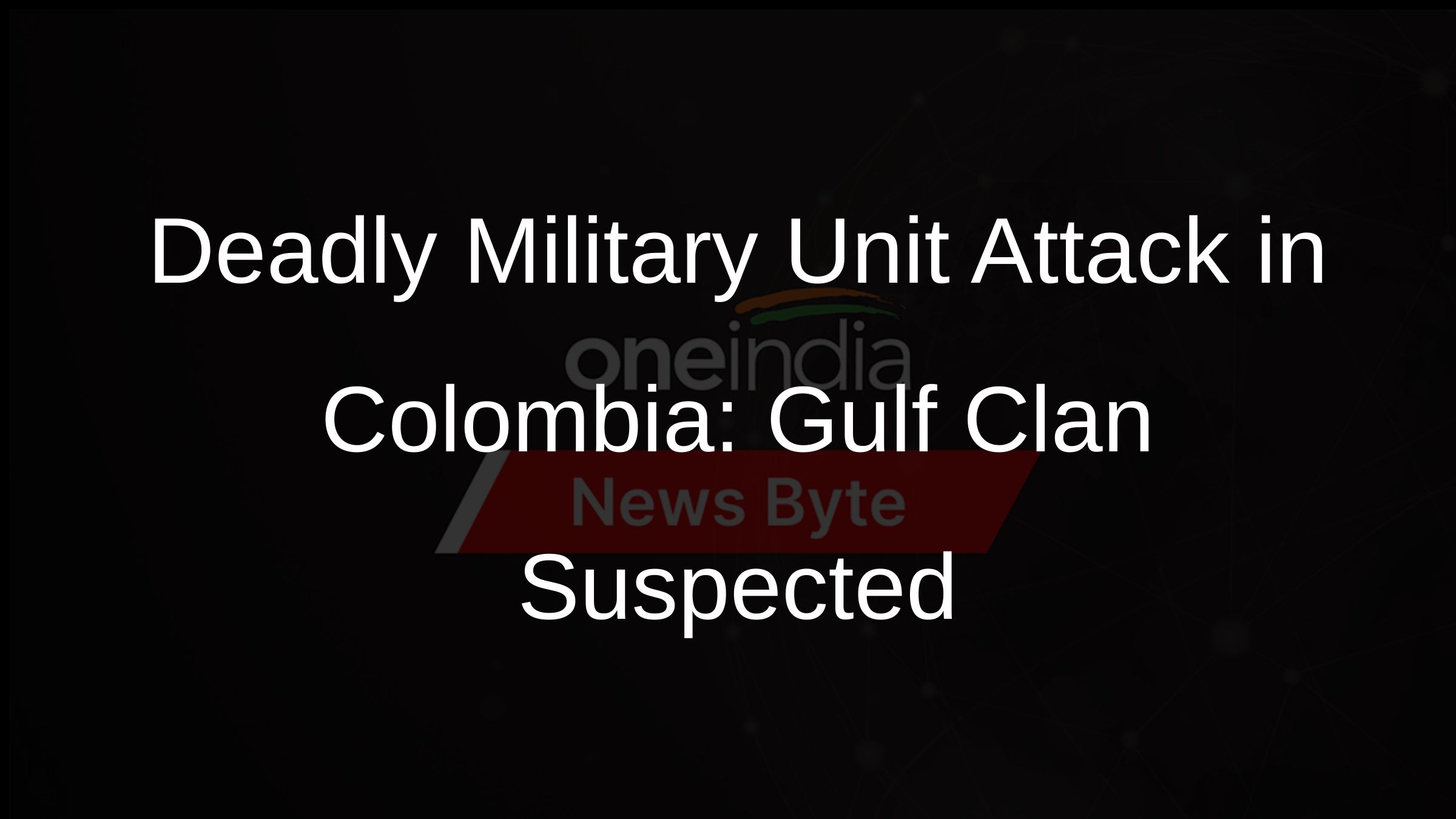 Deadly Military Unit Attack in Colombia: Gulf Clan Suspected