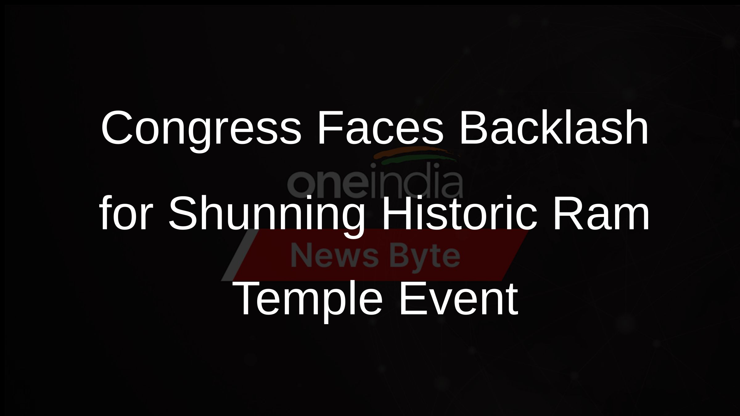 Congress Faces Backlash for Shunning Historic Ram Temple Event