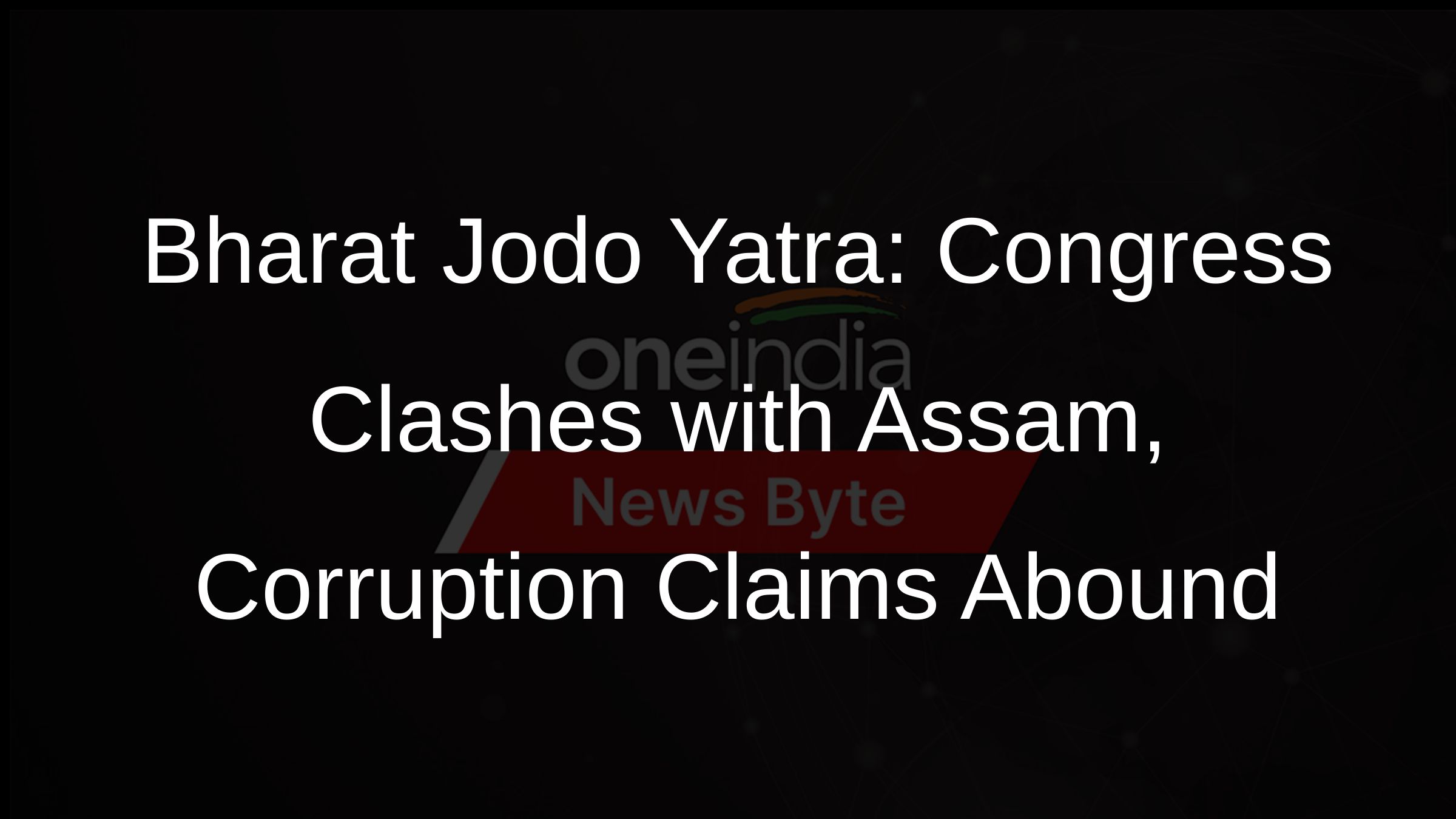 Bharat Jodo Yatra: Congress Clashes with Assam, Corruption Claims Abound