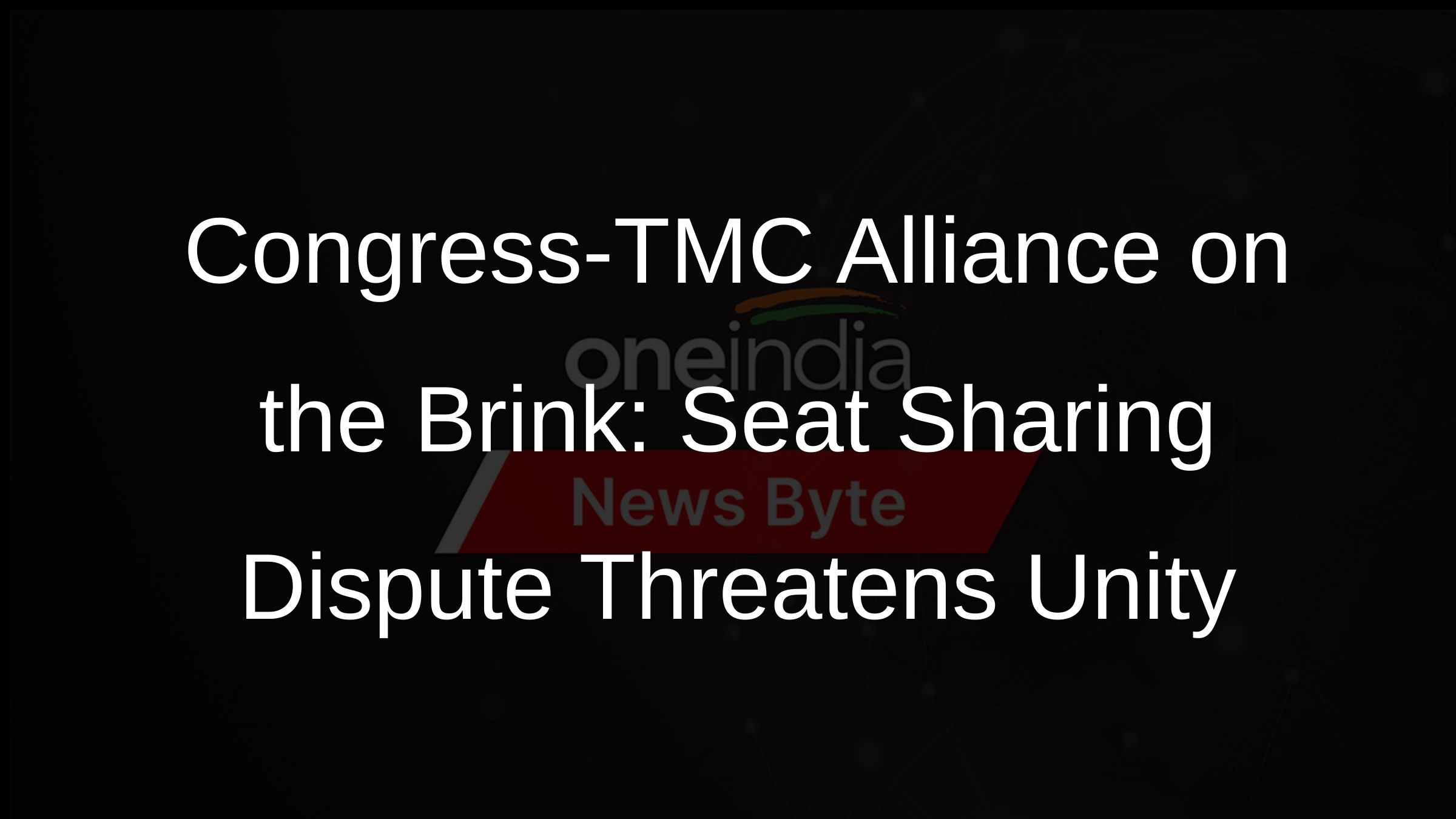 Congress-TMC Alliance on the Brink: Seat Sharing Dispute Threatens Unity