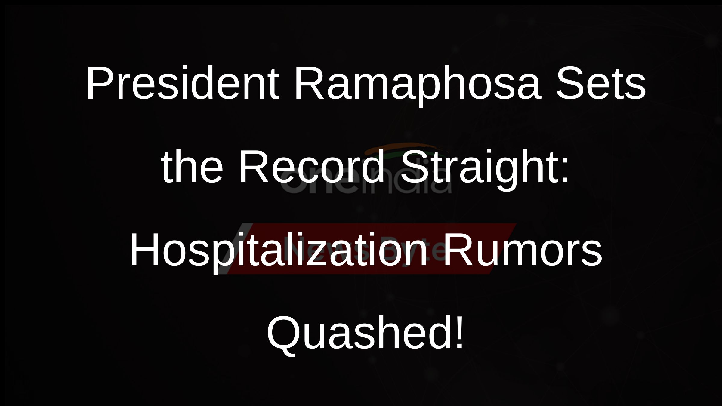 President Ramaphosa Sets the Record Straight: Hospitalization Rumors Quashed!