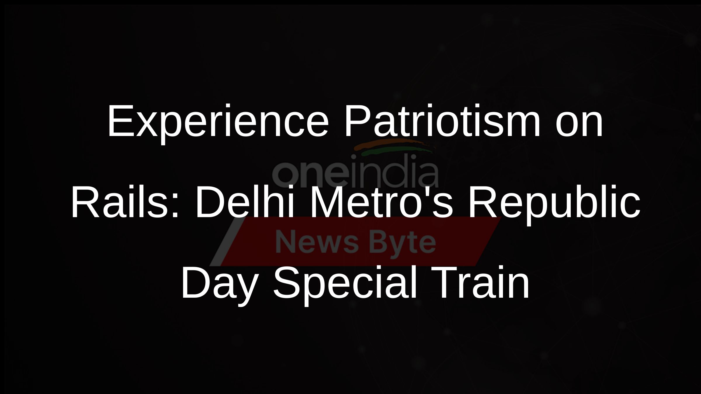 Experience Patriotism on Rails: Delhi Metros Republic Day Special Train