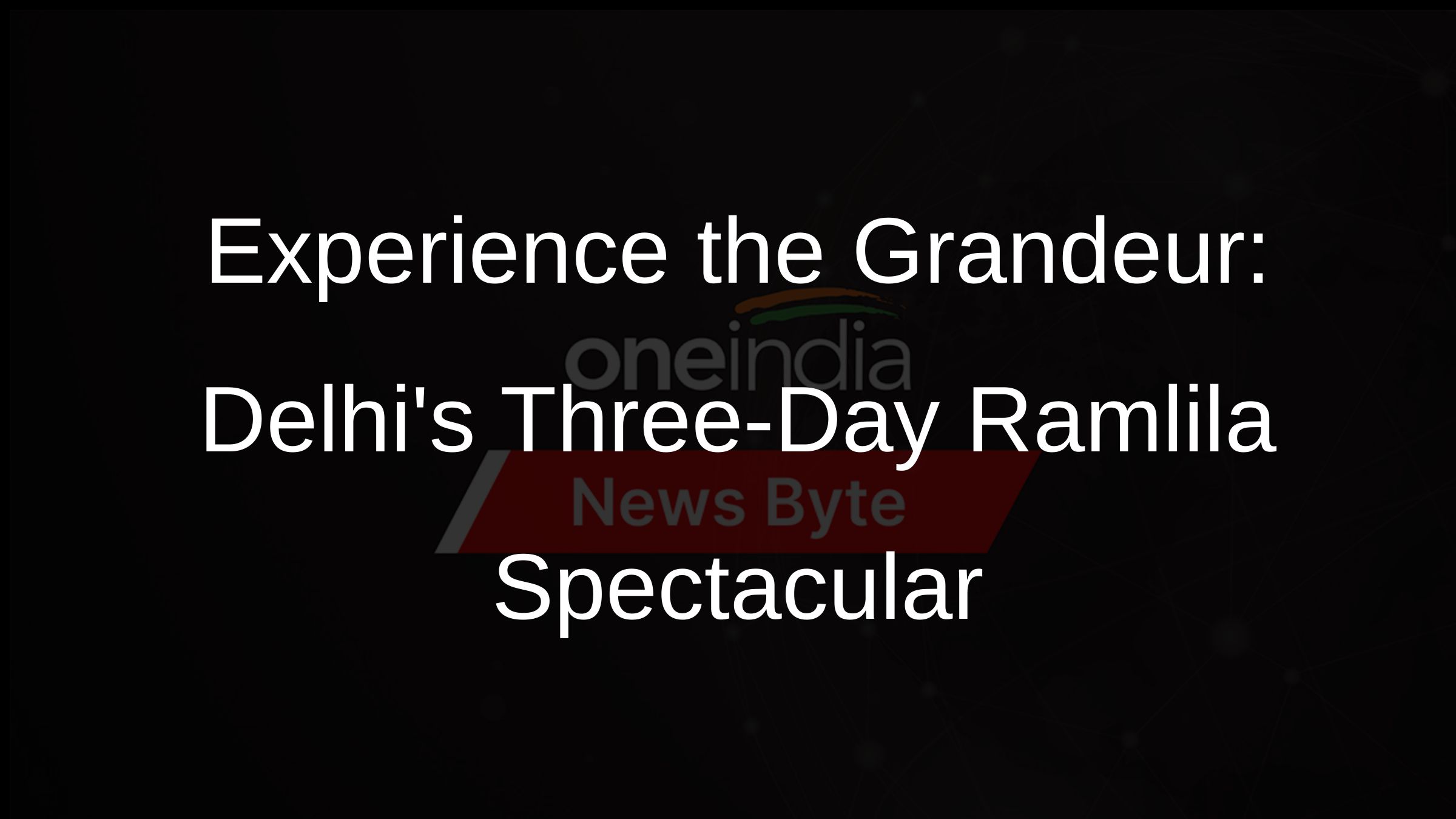 Experience the Grandeur: Delhis Three-Day Ramlila Spectacular