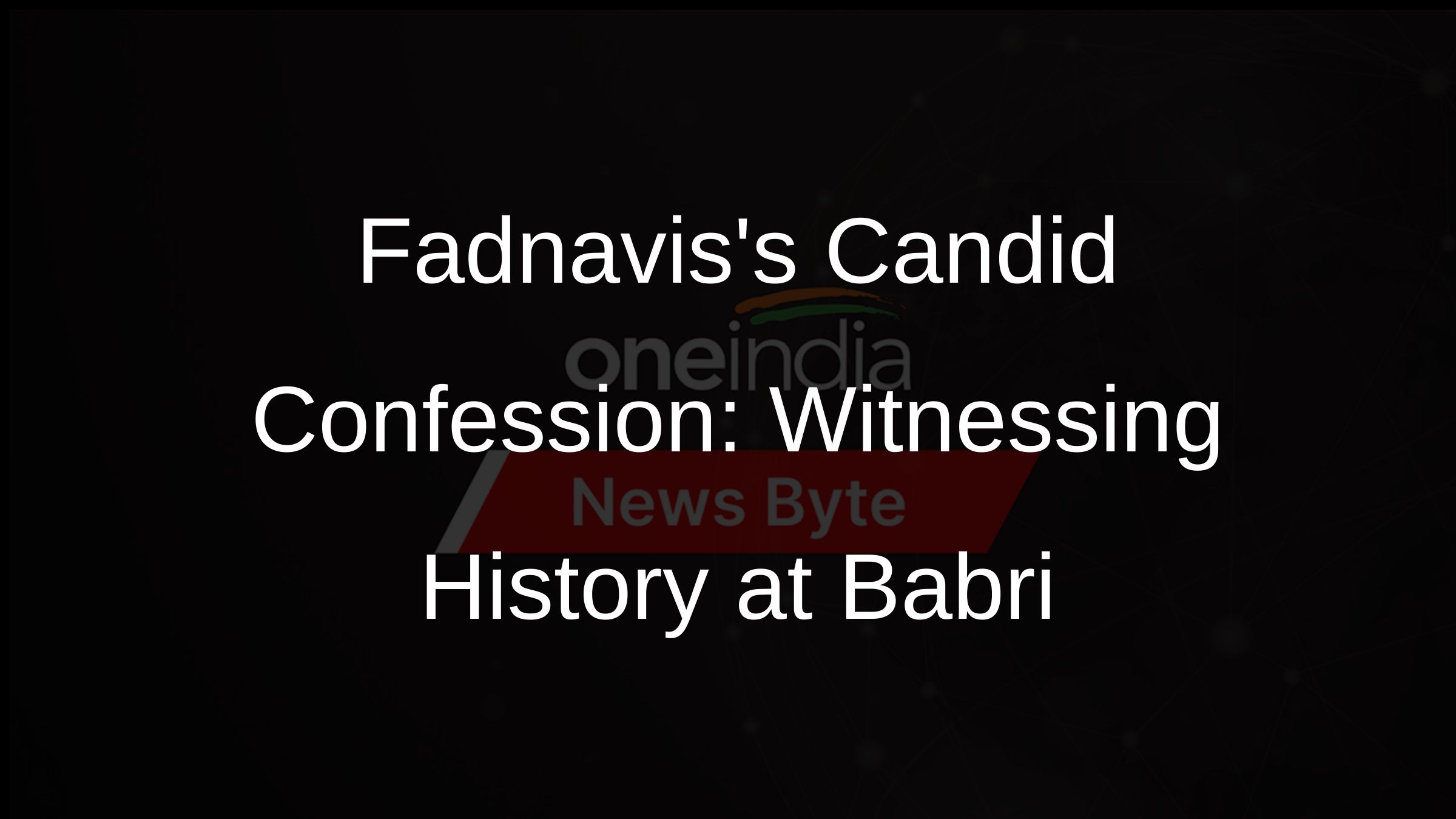 Fadnaviss Candid Confession: Witnessing History at Babri