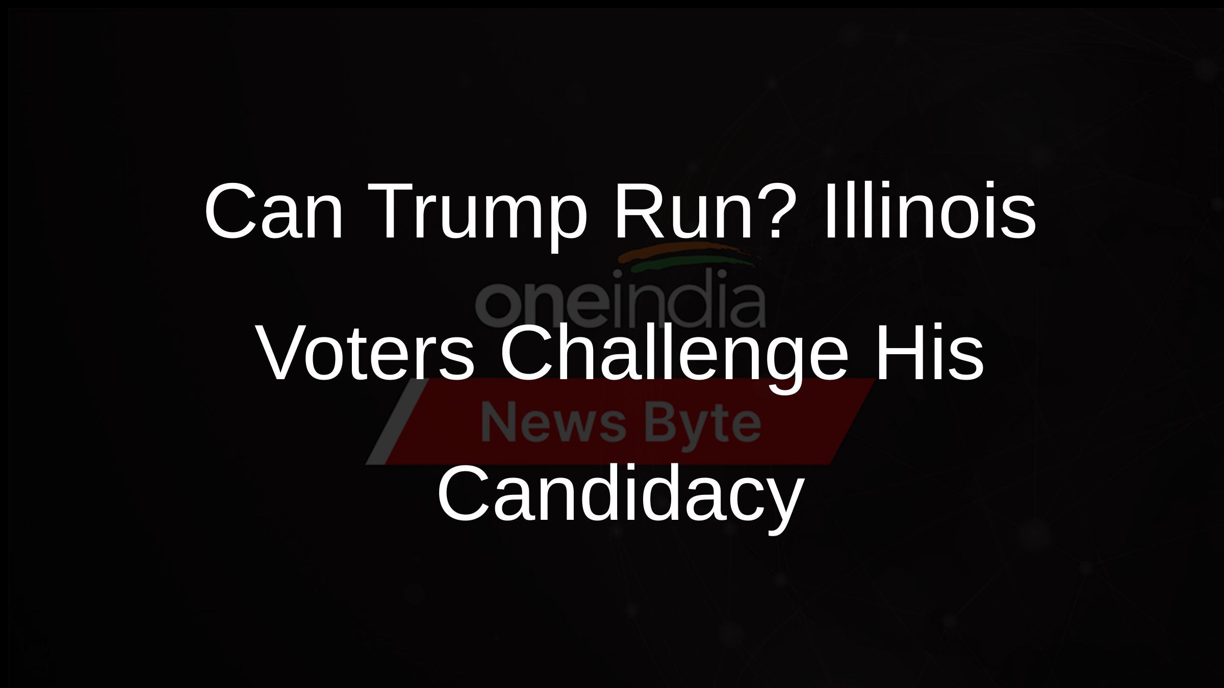 Can Trump Run? Illinois Voters Challenge His Candidacy Can Trump Run? Illinois Voters Challenge His Candidacy