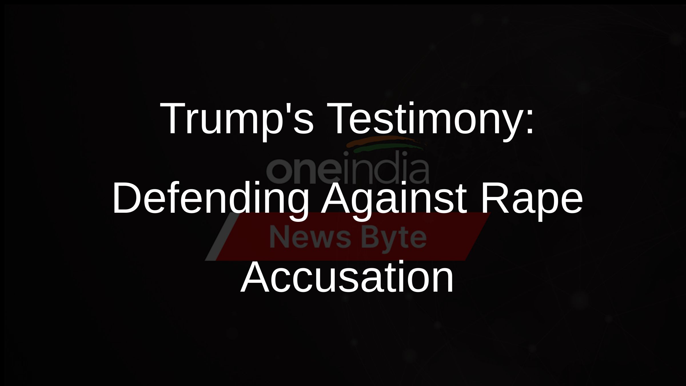 Trumps Testimony: Defending Against Rape Accusation