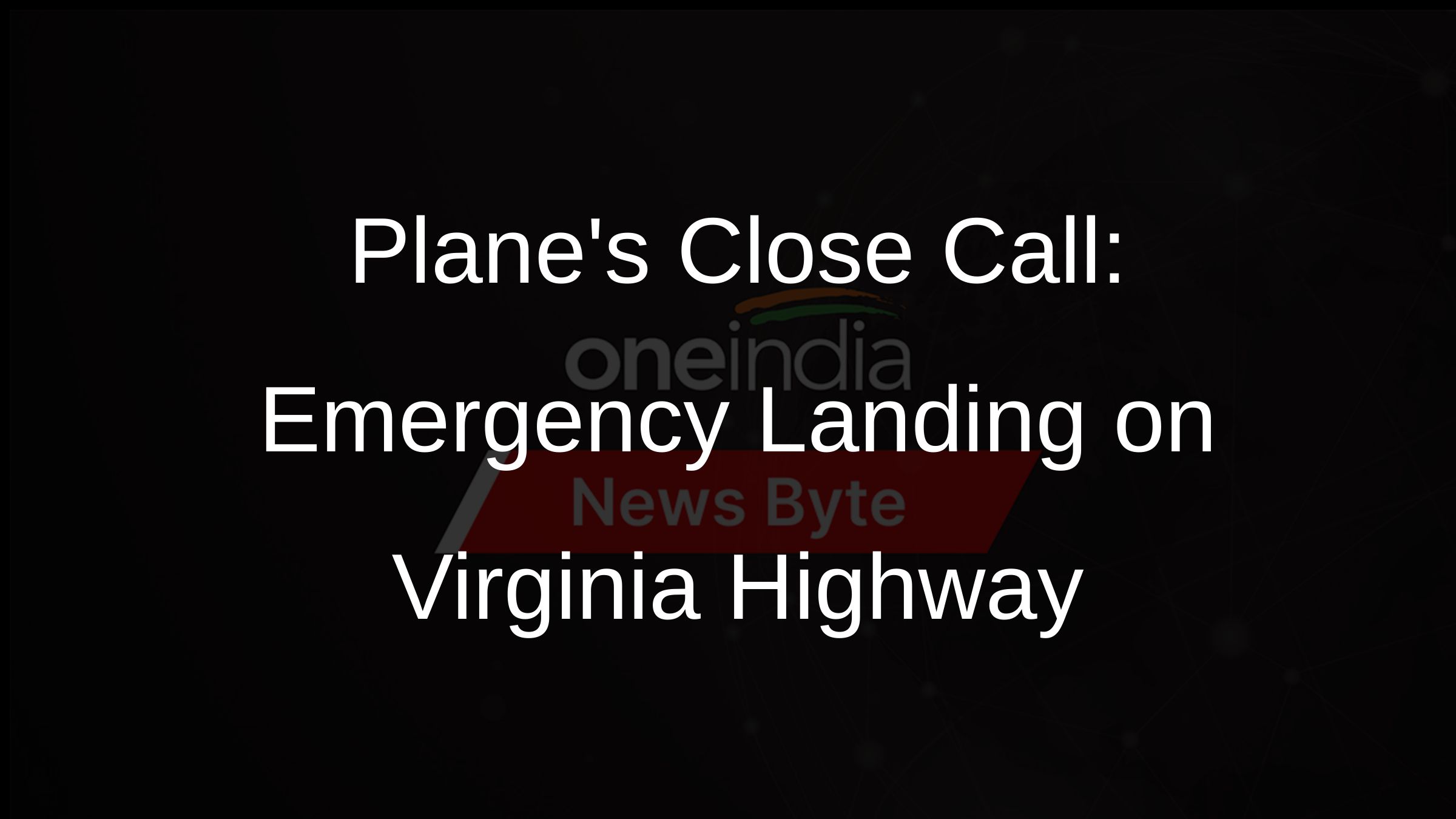 Planes Close Call: Emergency Landing on Virginia Highway