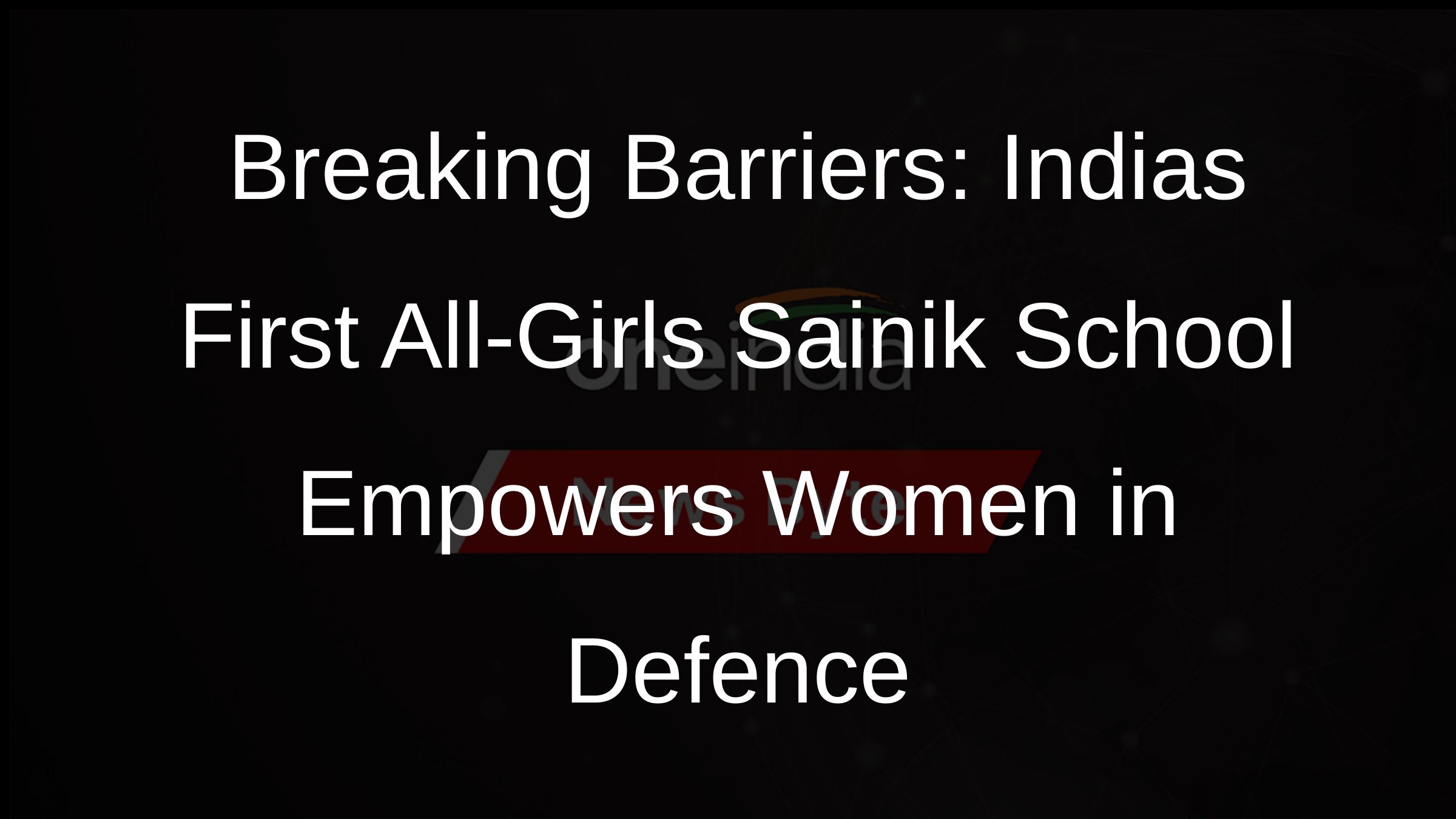 Breaking Barriers: Indias First All-Girls Sainik School Empowers Women in Defence