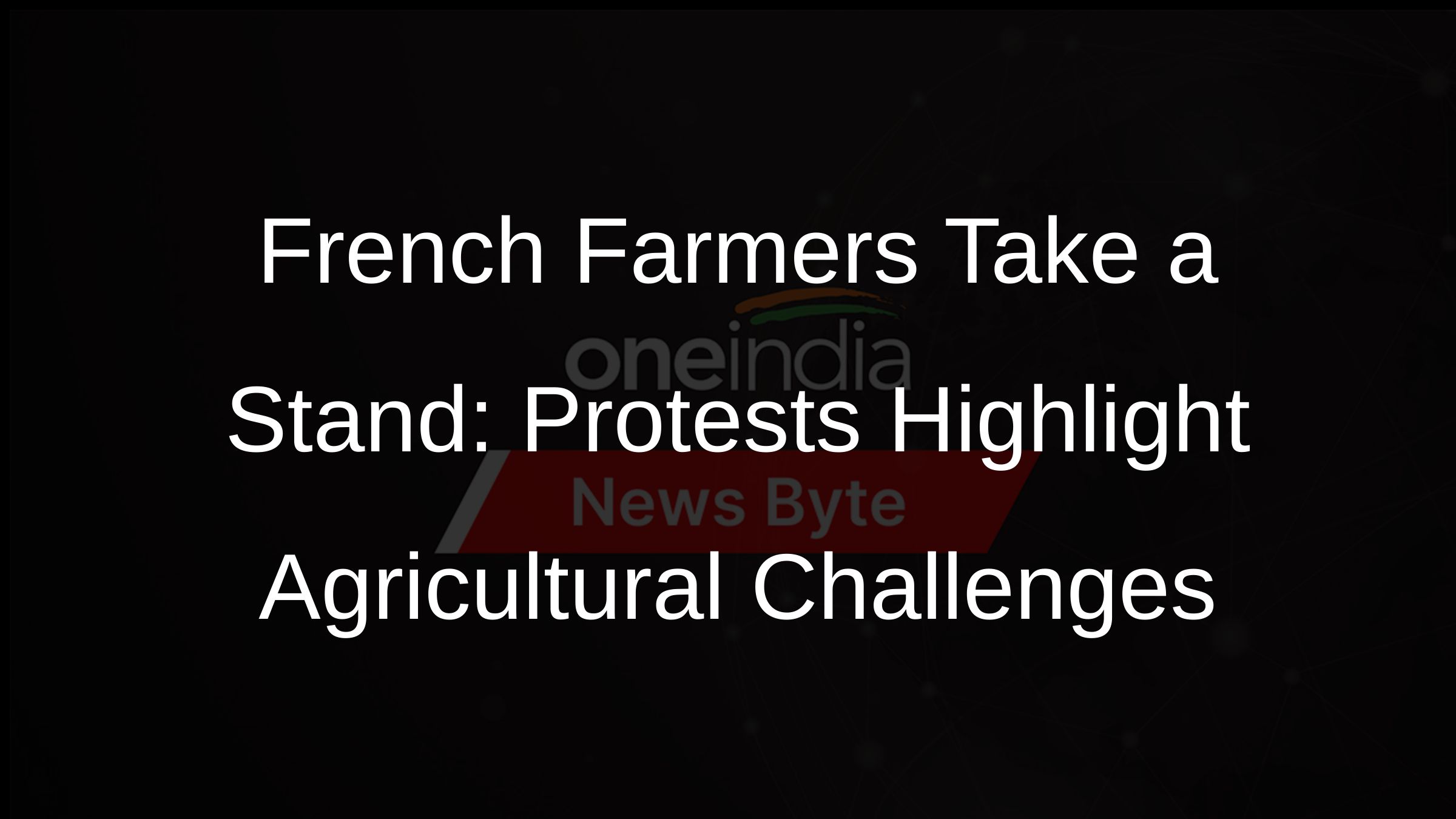 French Farmers Take a Stand: Protests Highlight Agricultural Challenges