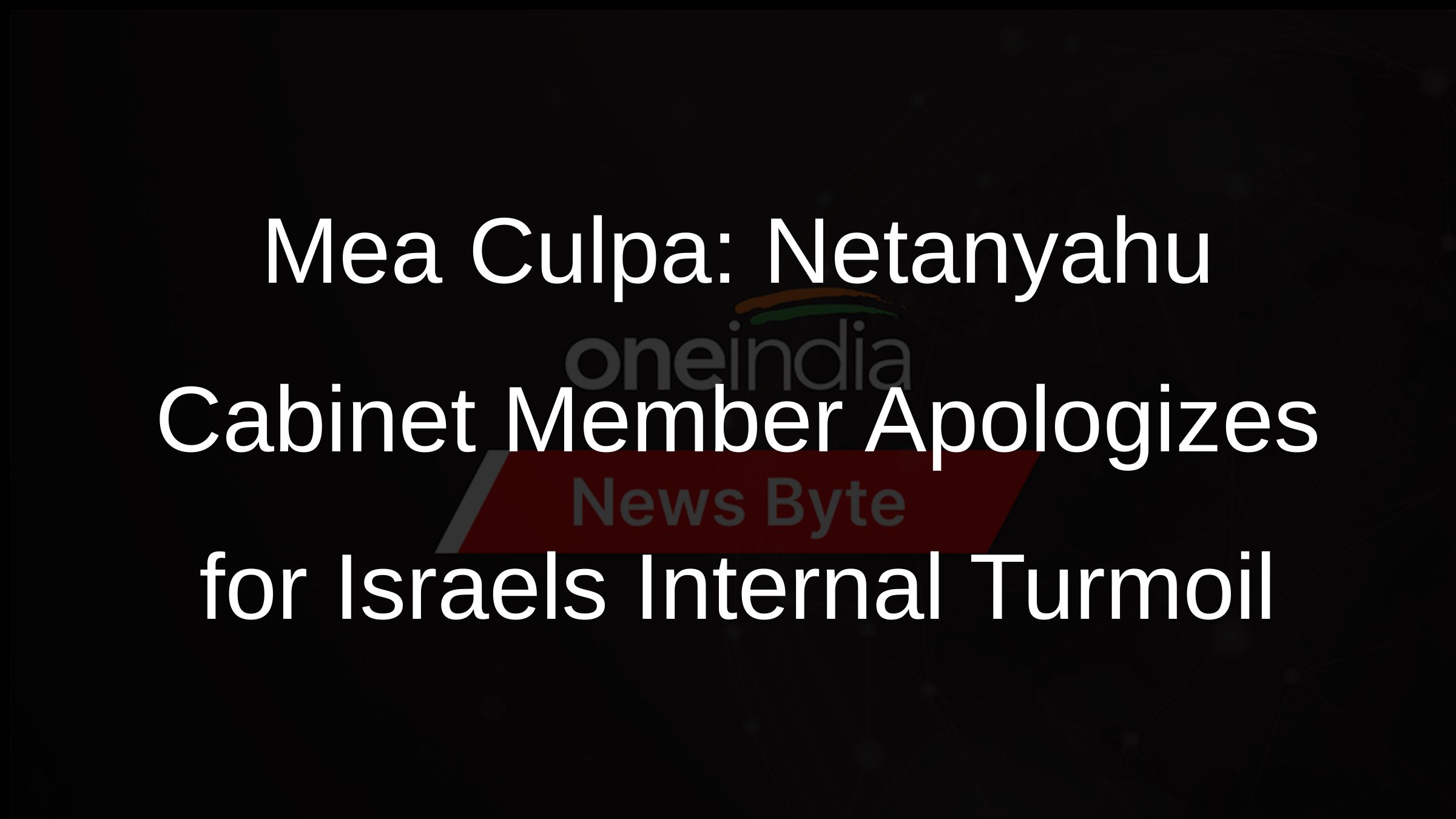 Mea Culpa: Netanyahu Cabinet Member Apologizes for Israels Internal Turmoil