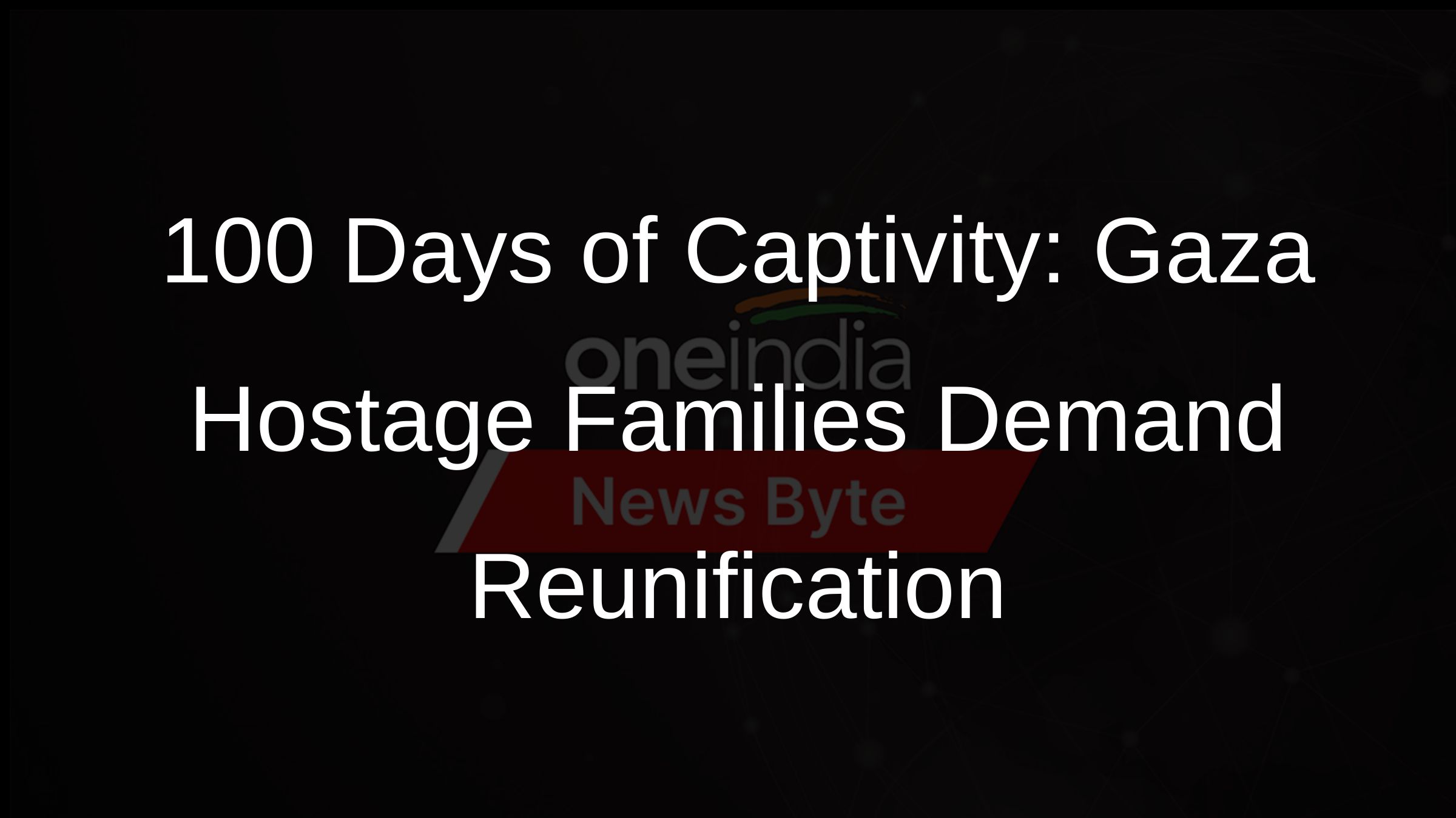 100 Days of Captivity: Gaza Hostage Families Demand Reunification
