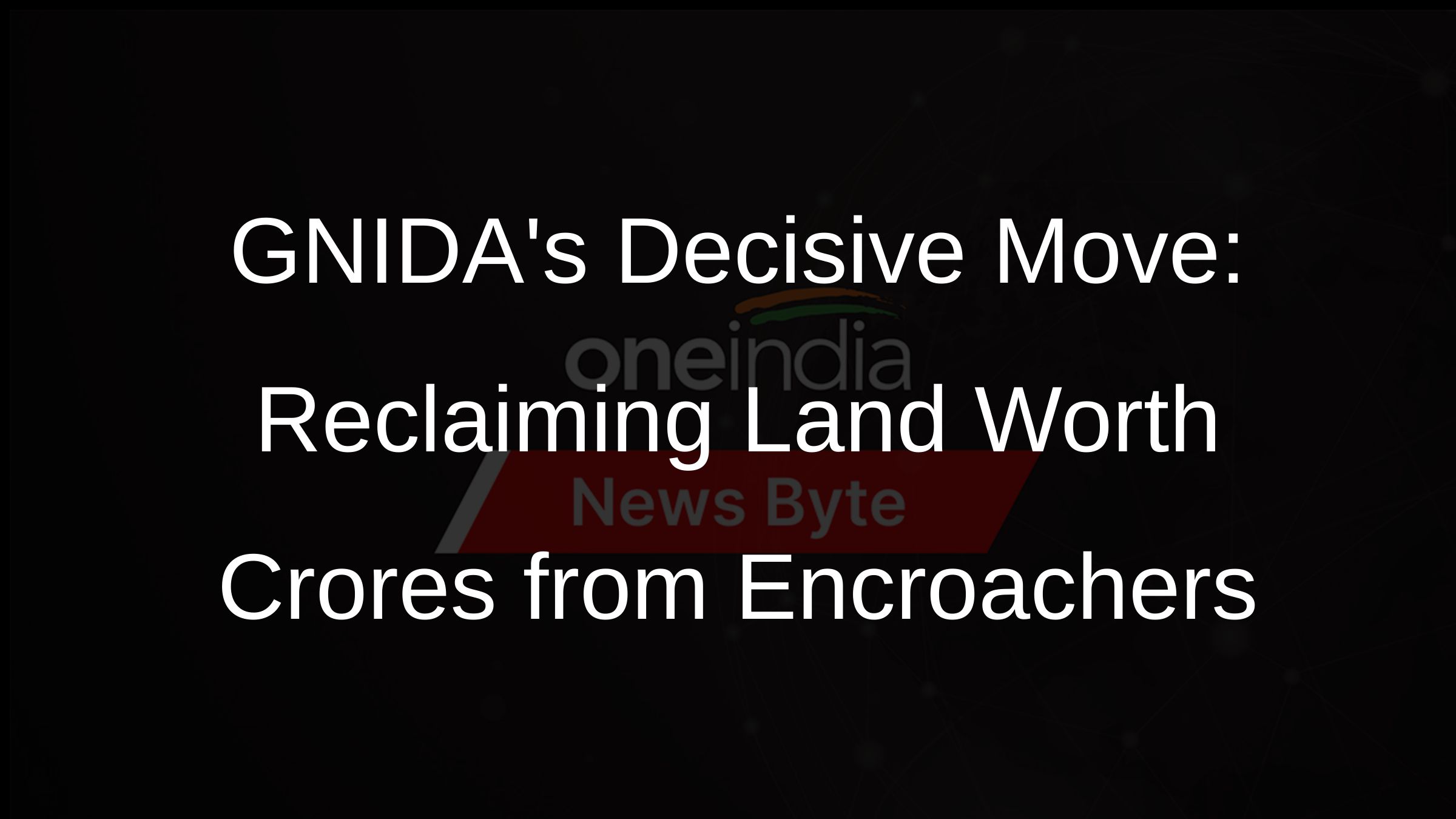 GNIDAs Decisive Move: Rs 87 Crore Worth of Illegal Structures Reduced to Rubble