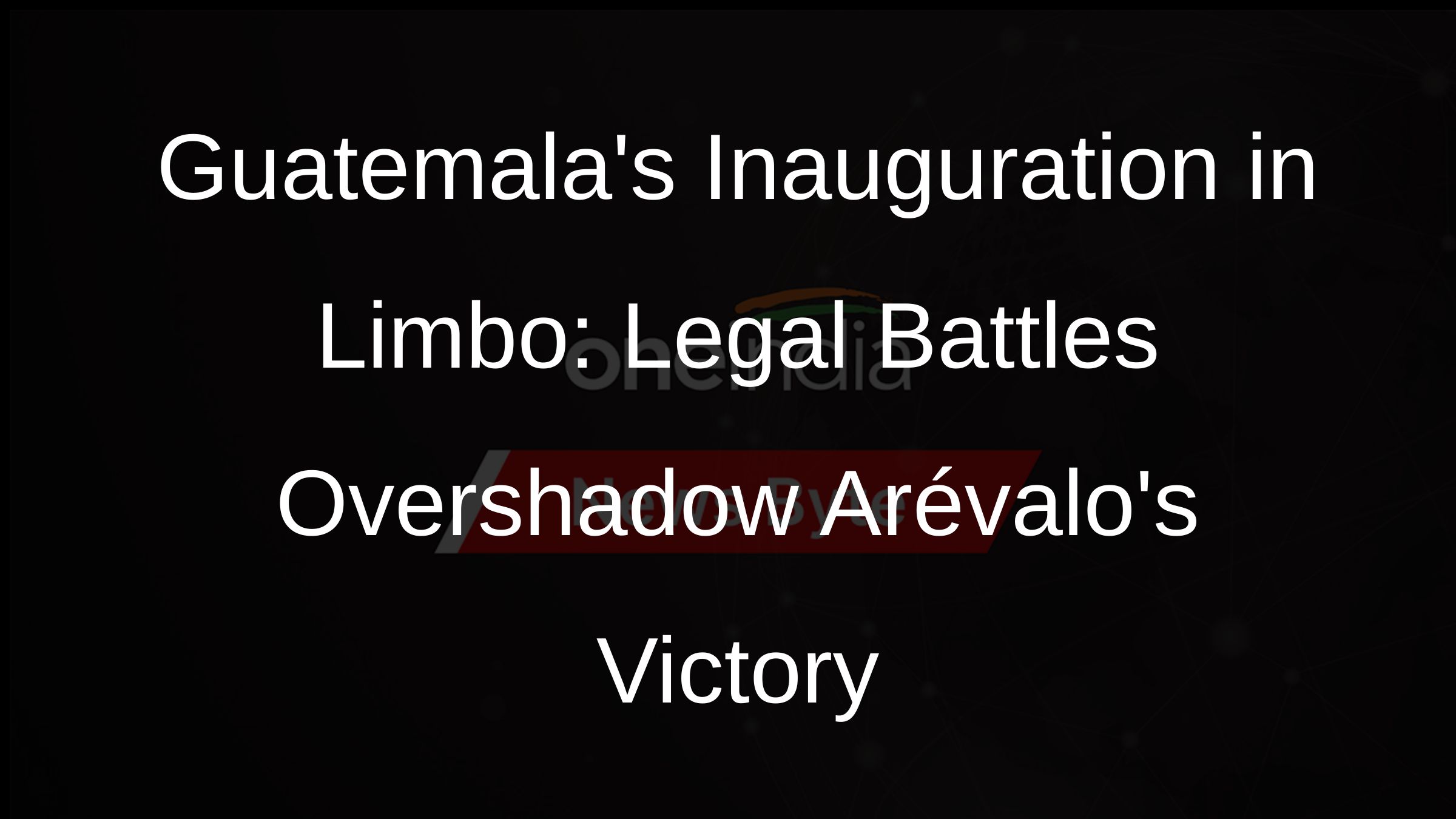 Guatemalas Inauguration in Limbo: Legal Battles Overshadow Arévalos Victory