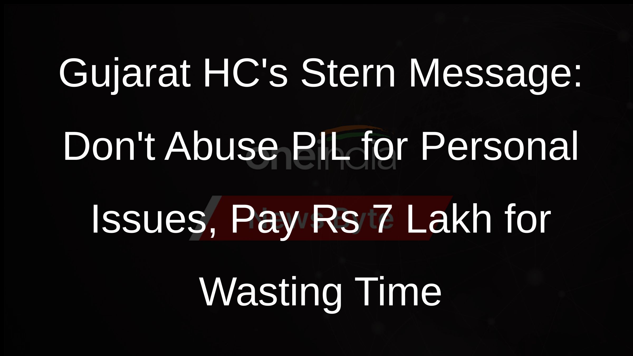 Gujarat HCs Stern Message: Dont Abuse PIL for Personal Issues, Pay Rs 7 Lakh for Wasting Time