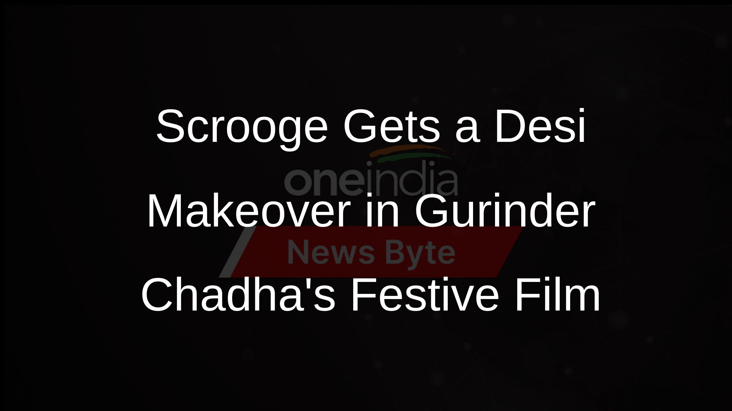 Scrooge Gets a Desi Makeover in Gurinder Chadhas Festive Film