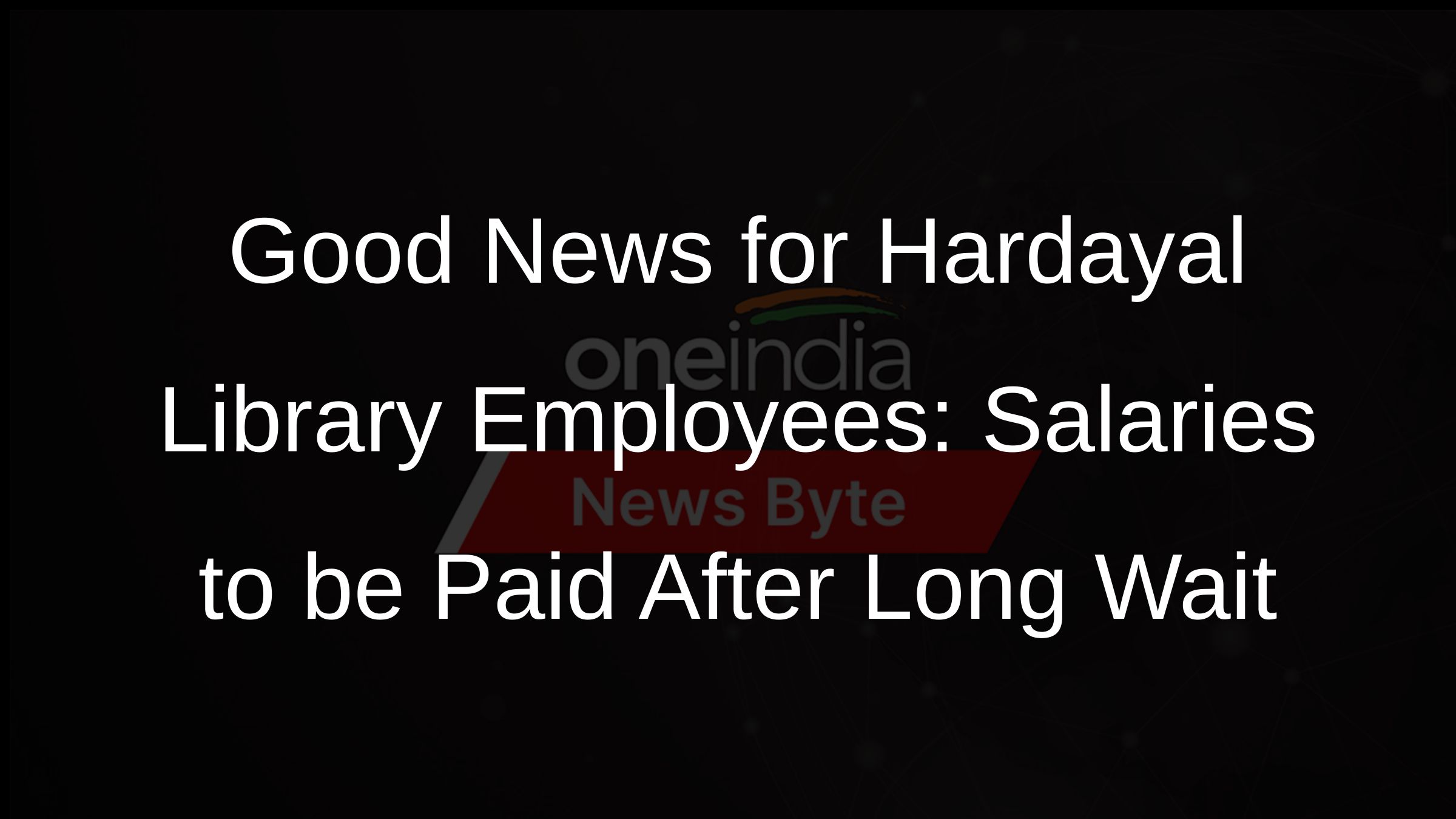Good News for Hardayal Library Employees: Salaries to be Paid After Long Wait