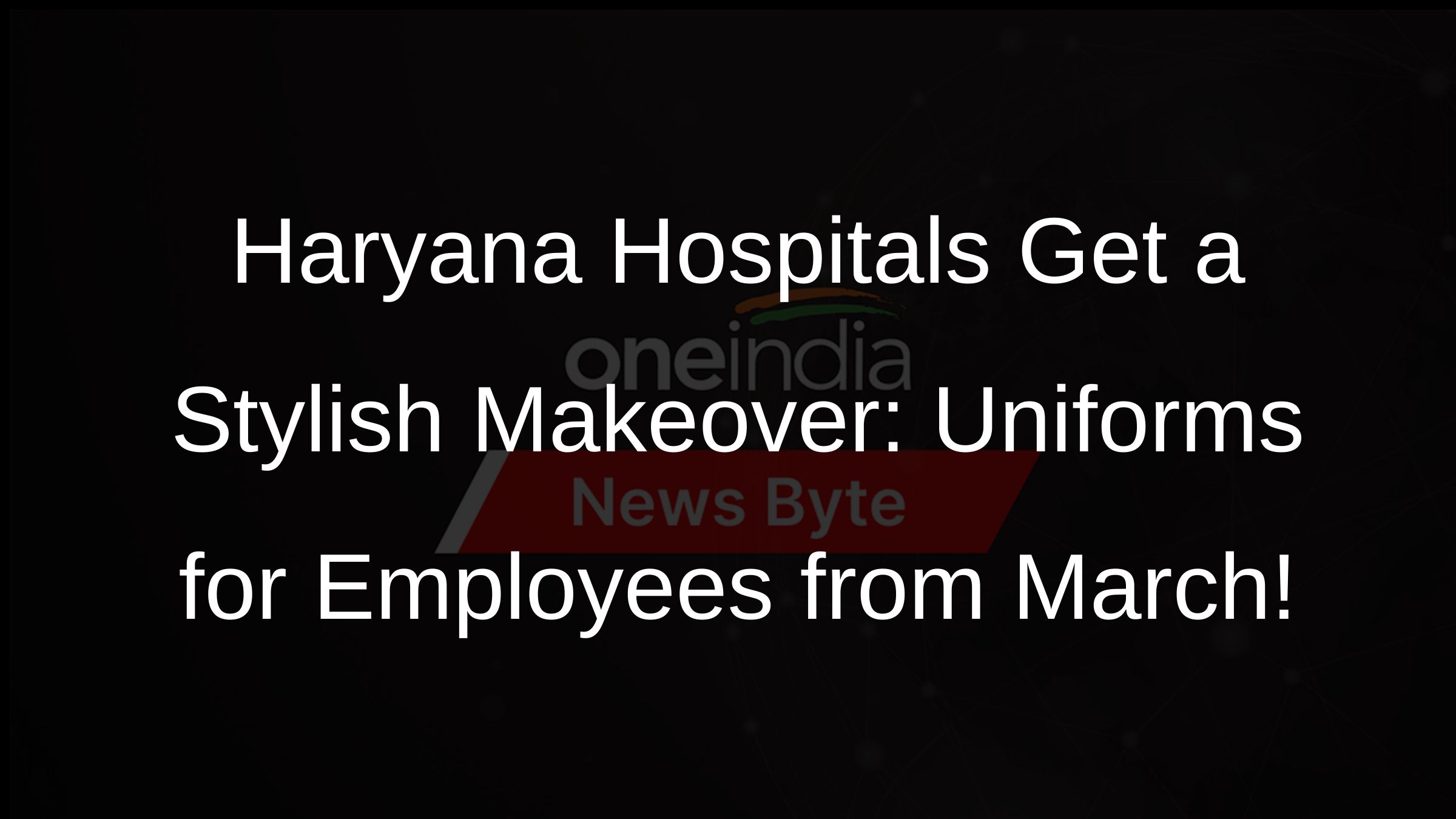 Haryana Hospitals Get a Stylish Makeover: Uniforms for Employees from March!
