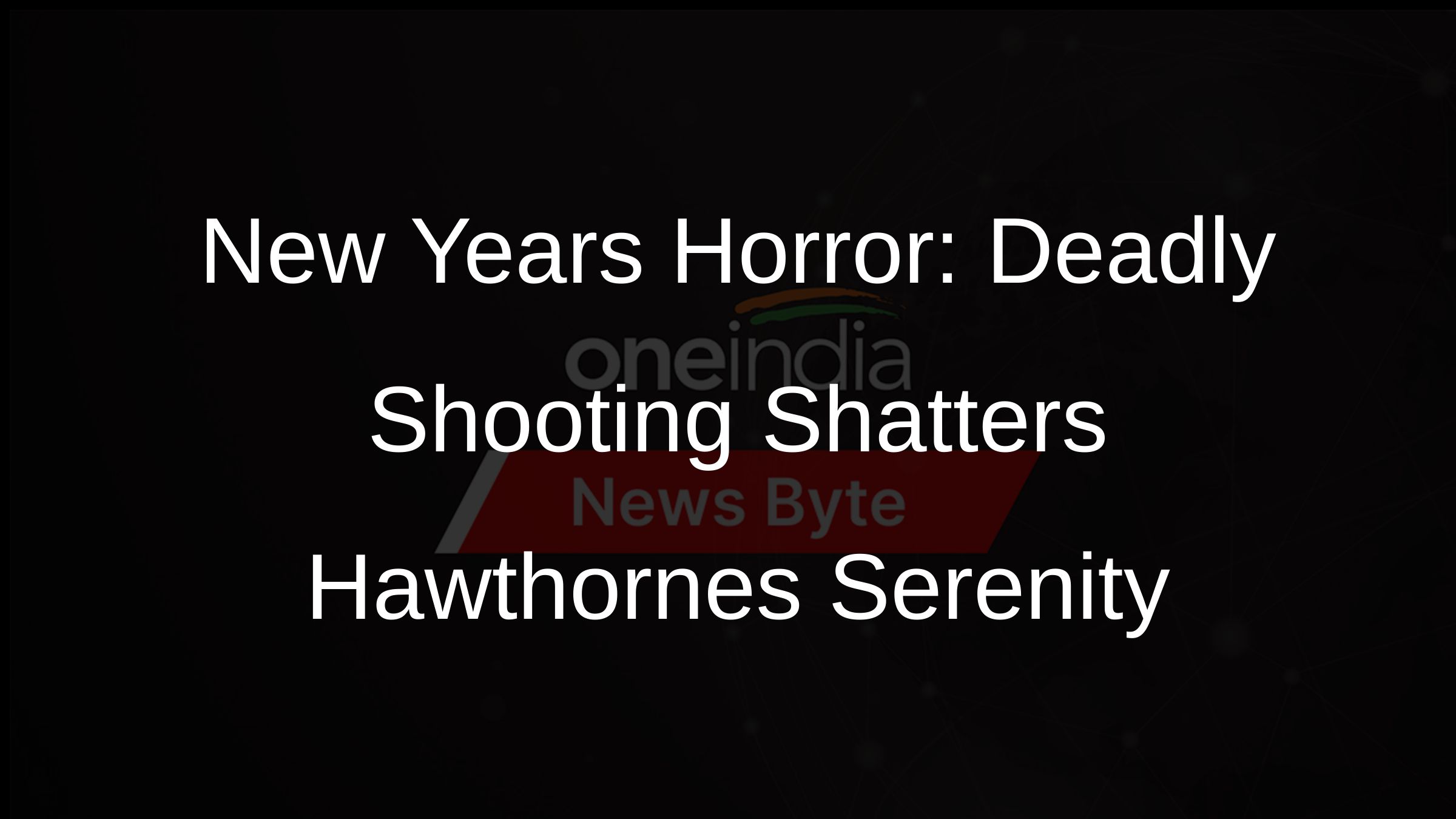 New Years Horror: Deadly Shooting Shatters Hawthornes Serenity
