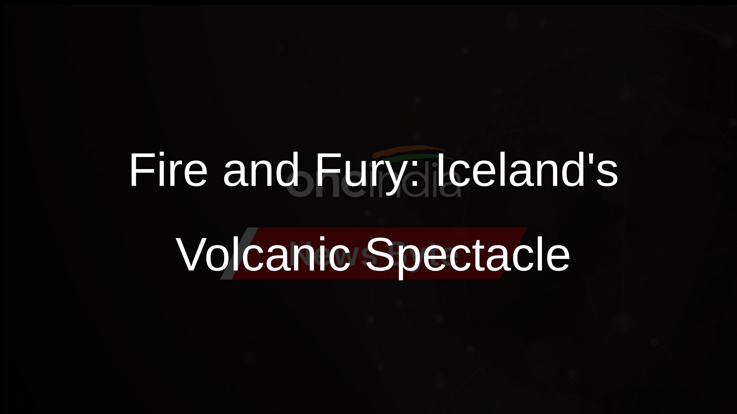 Fire and Fury: Icelands Volcanic Spectacle
