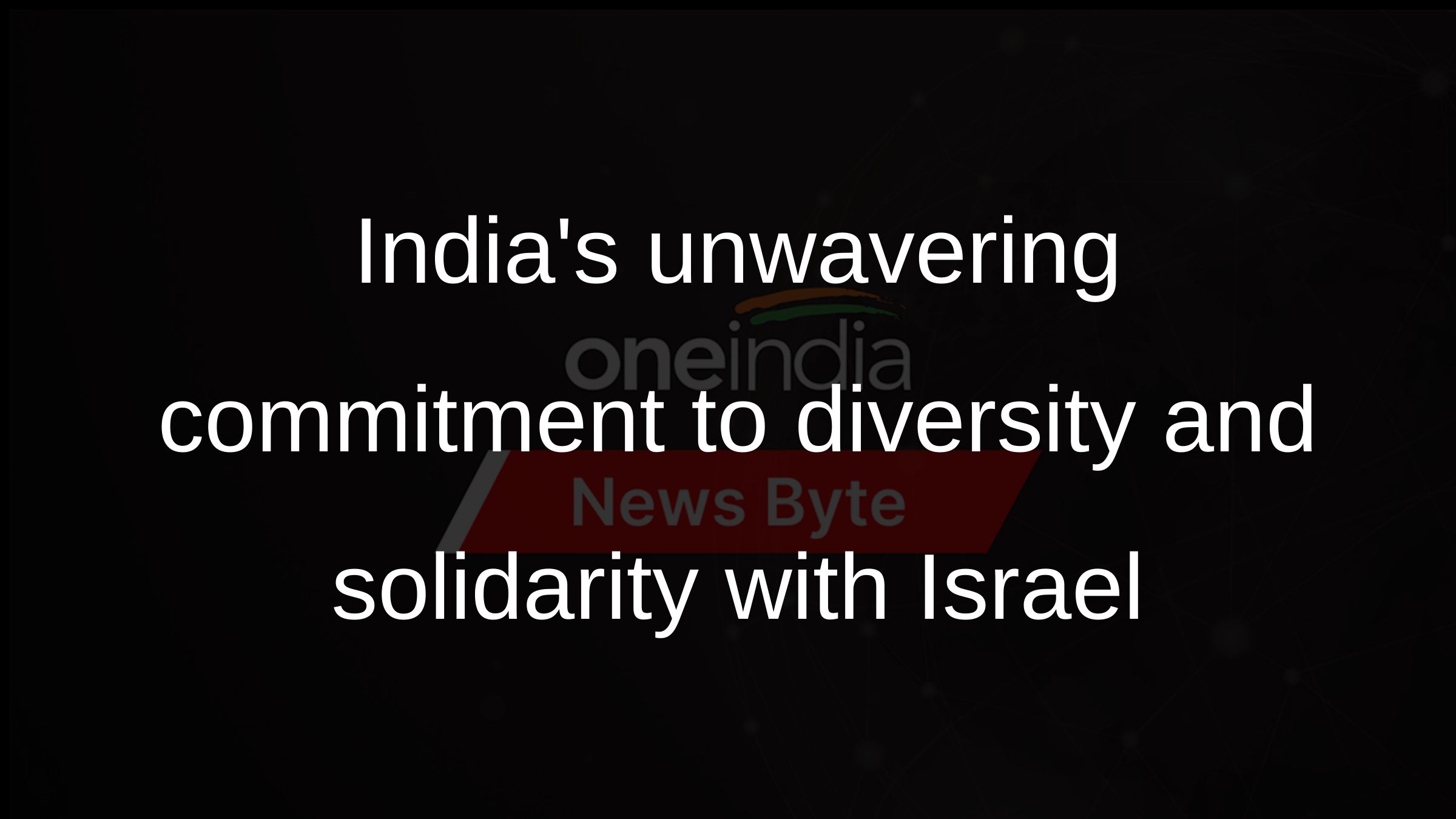 Indias unwavering commitment to diversity and solidarity with Israel