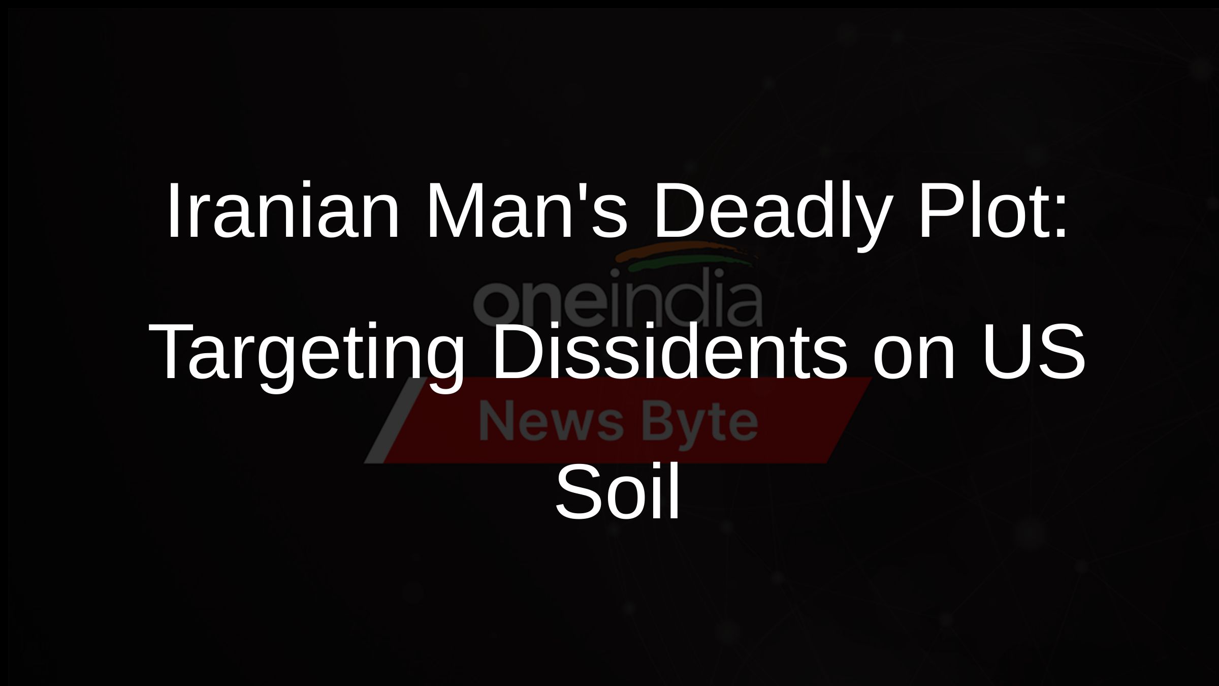 Iranian Mans Deadly Plot: Targeting Dissidents on US Soil