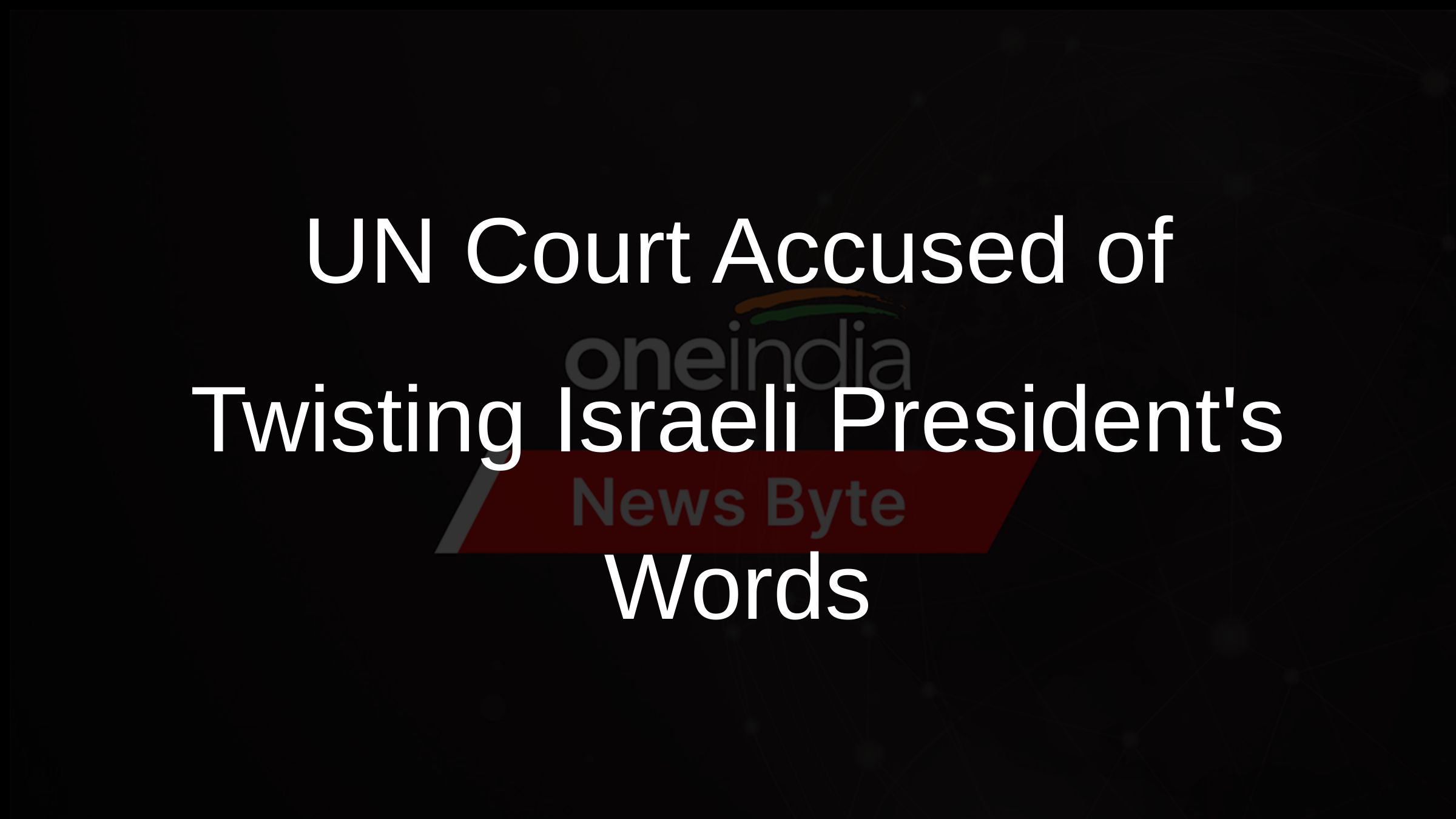 UN Court Accused of Twisting Israeli Presidents Words
