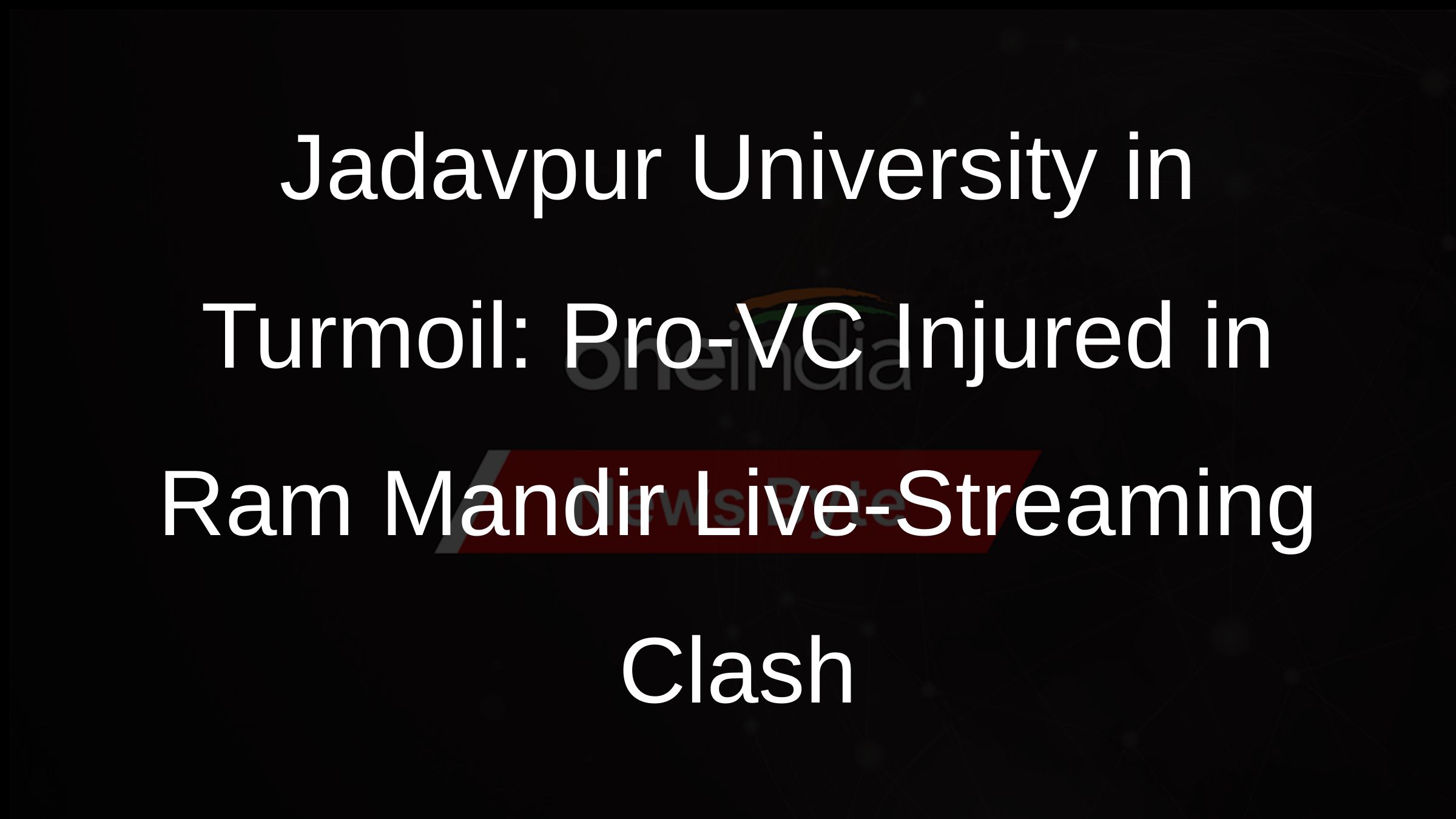 Jadavpur University in Turmoil: Pro-VC Injured in Ram Mandir Live-Streaming Clash