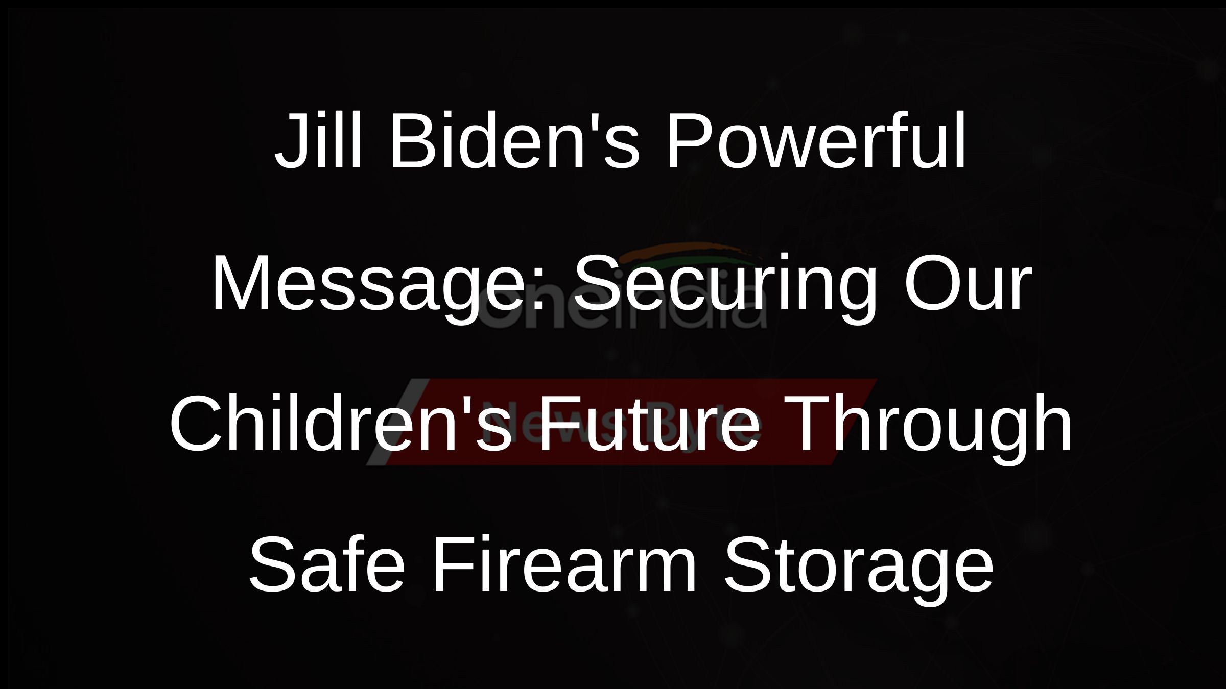 Jill Bidens Powerful Message: Securing Our Childrens Future Through Safe Firearm Storage