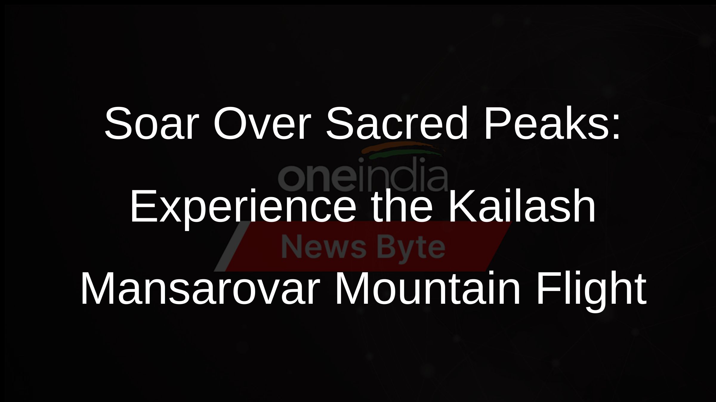 Soar Over Sacred Peaks: Experience the Kailash Mansarovar Mountain Flight