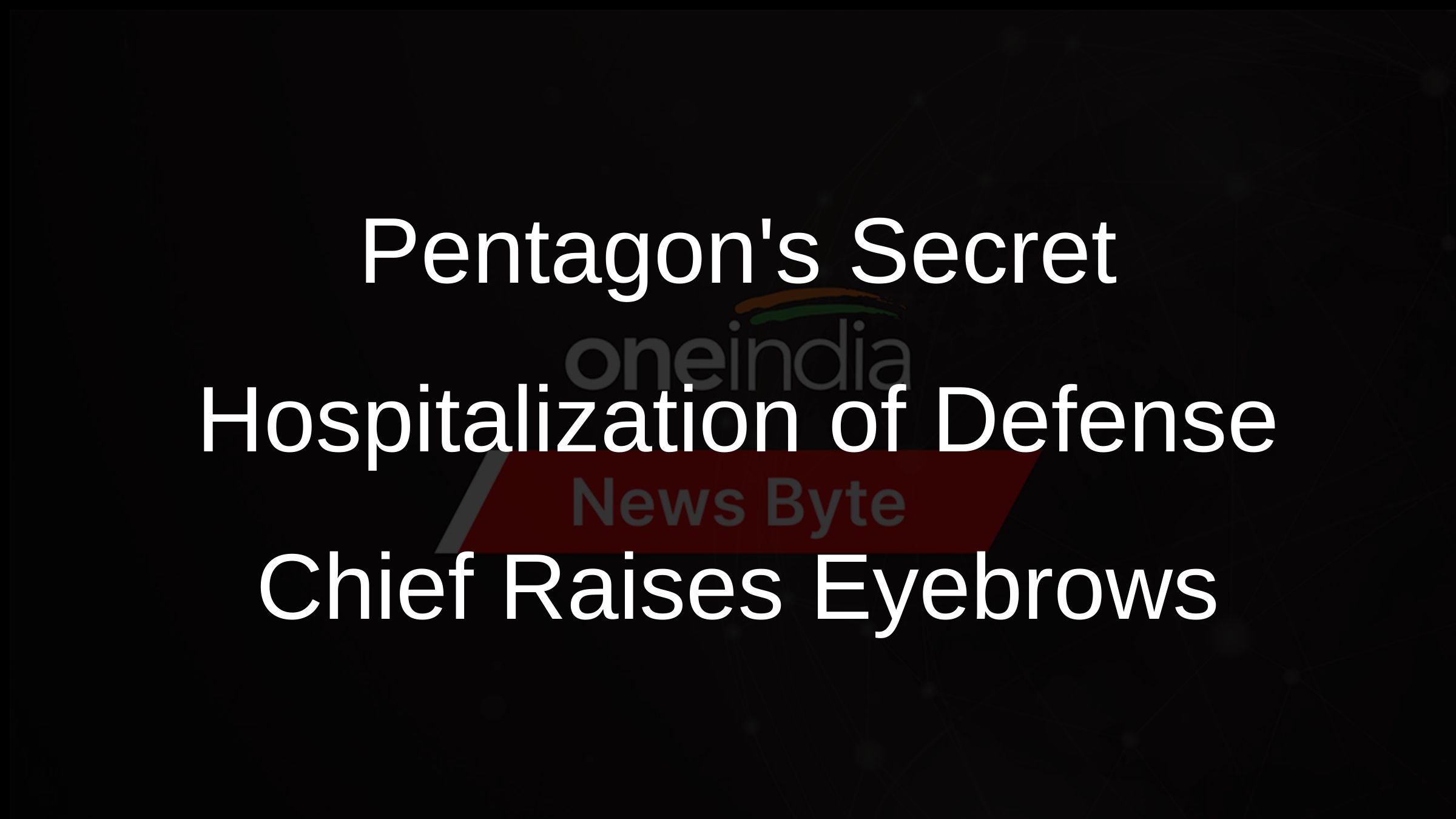 Pentagons Secret Hospitalization of Defense Chief Raises Eyebrows