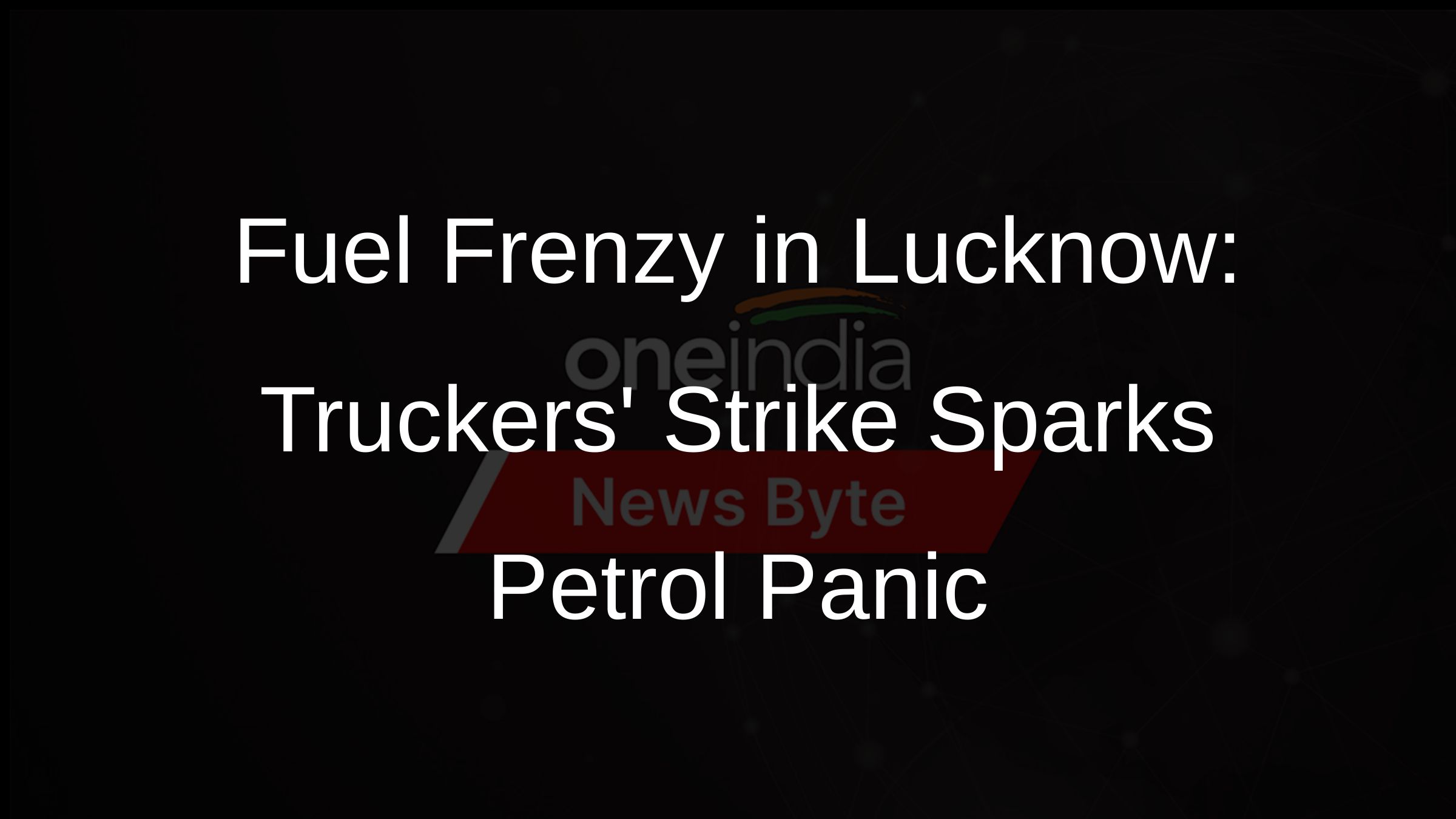 Fuel Frenzy in Lucknow: Truckers Strike Sparks Petrol Panic