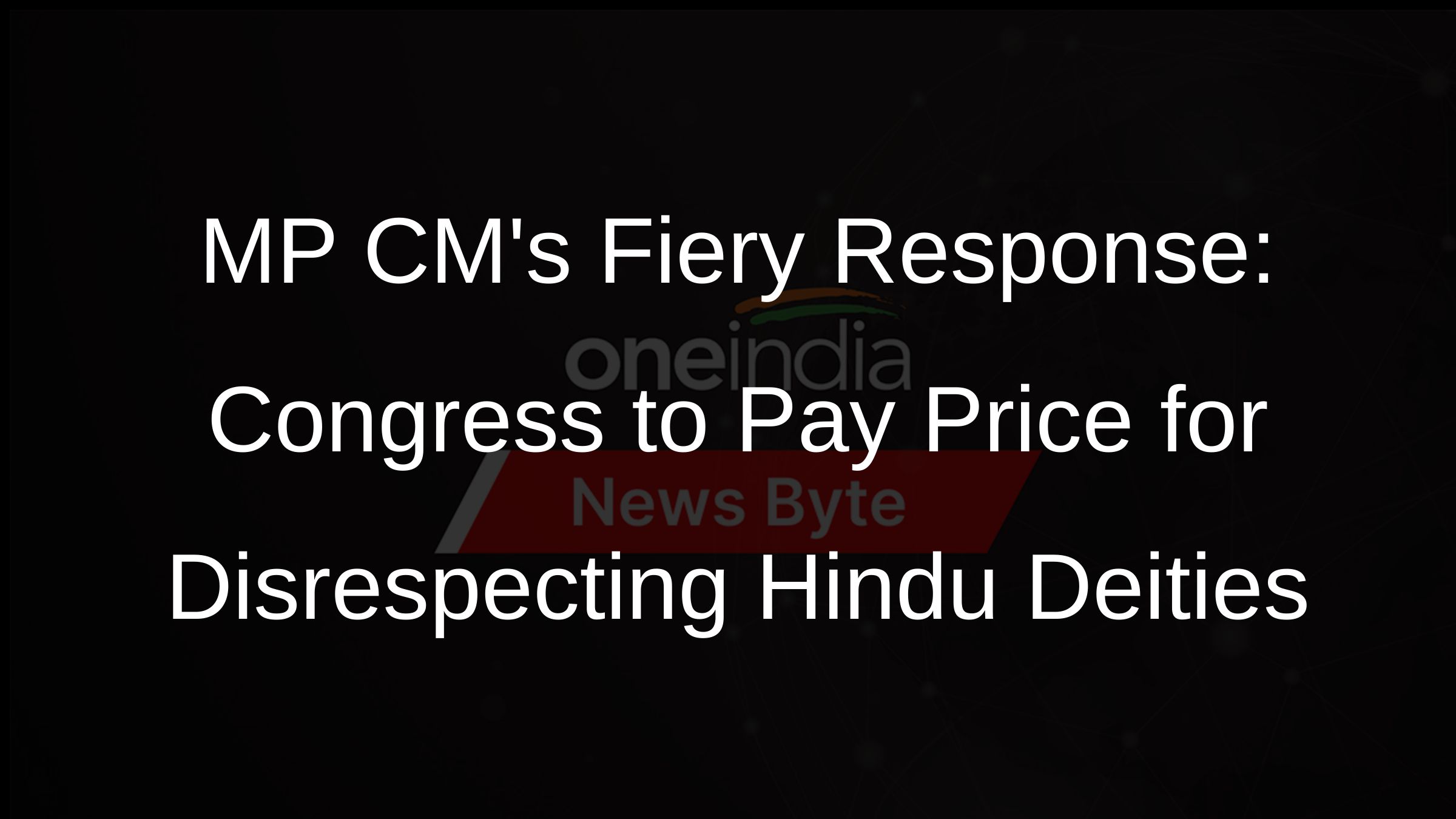 MP CMs Fiery Response: Congress to Pay Price for Disrespecting Hindu Deities