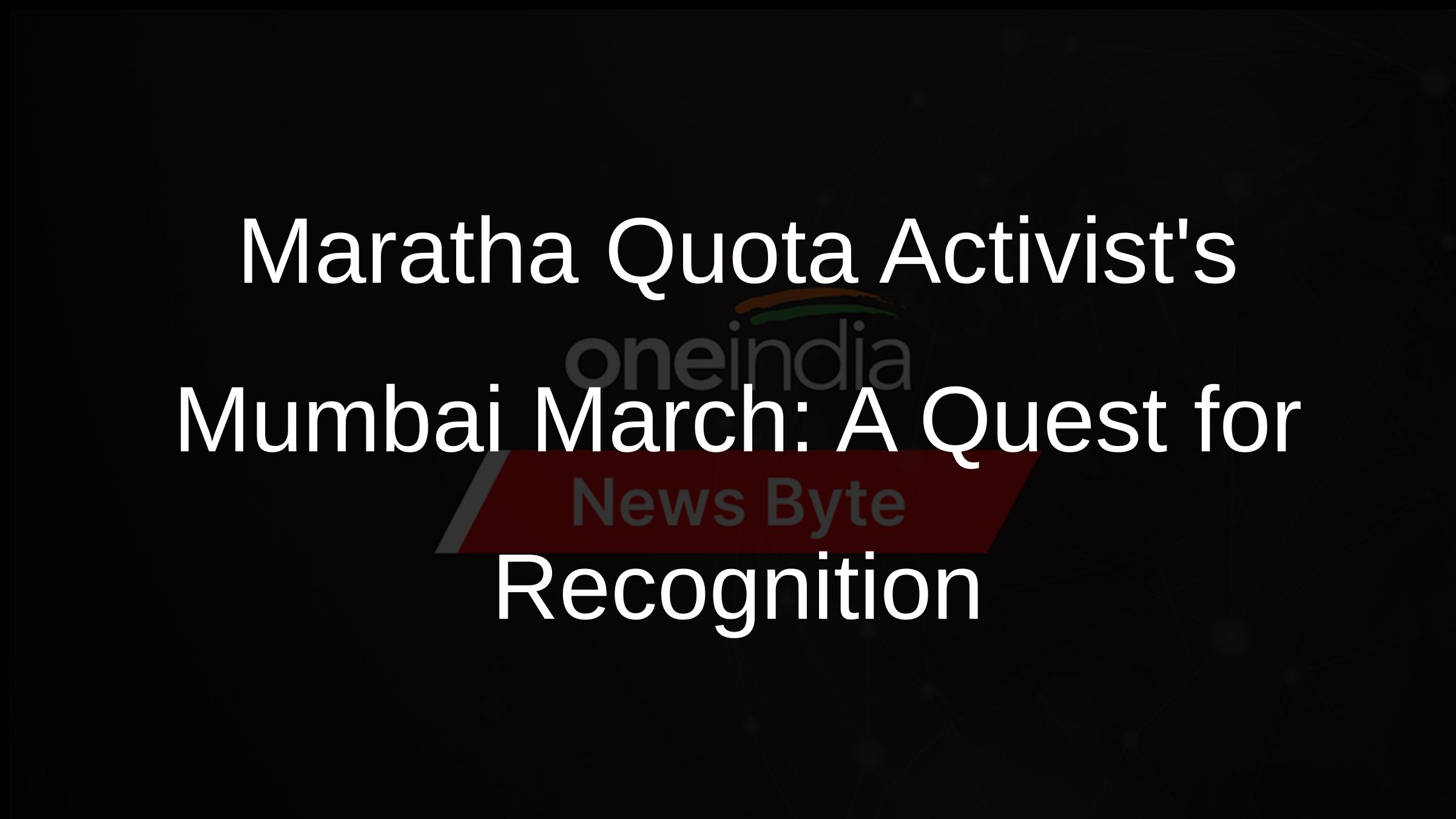 Maratha Quota Activists Mumbai March: A Quest for Recognition