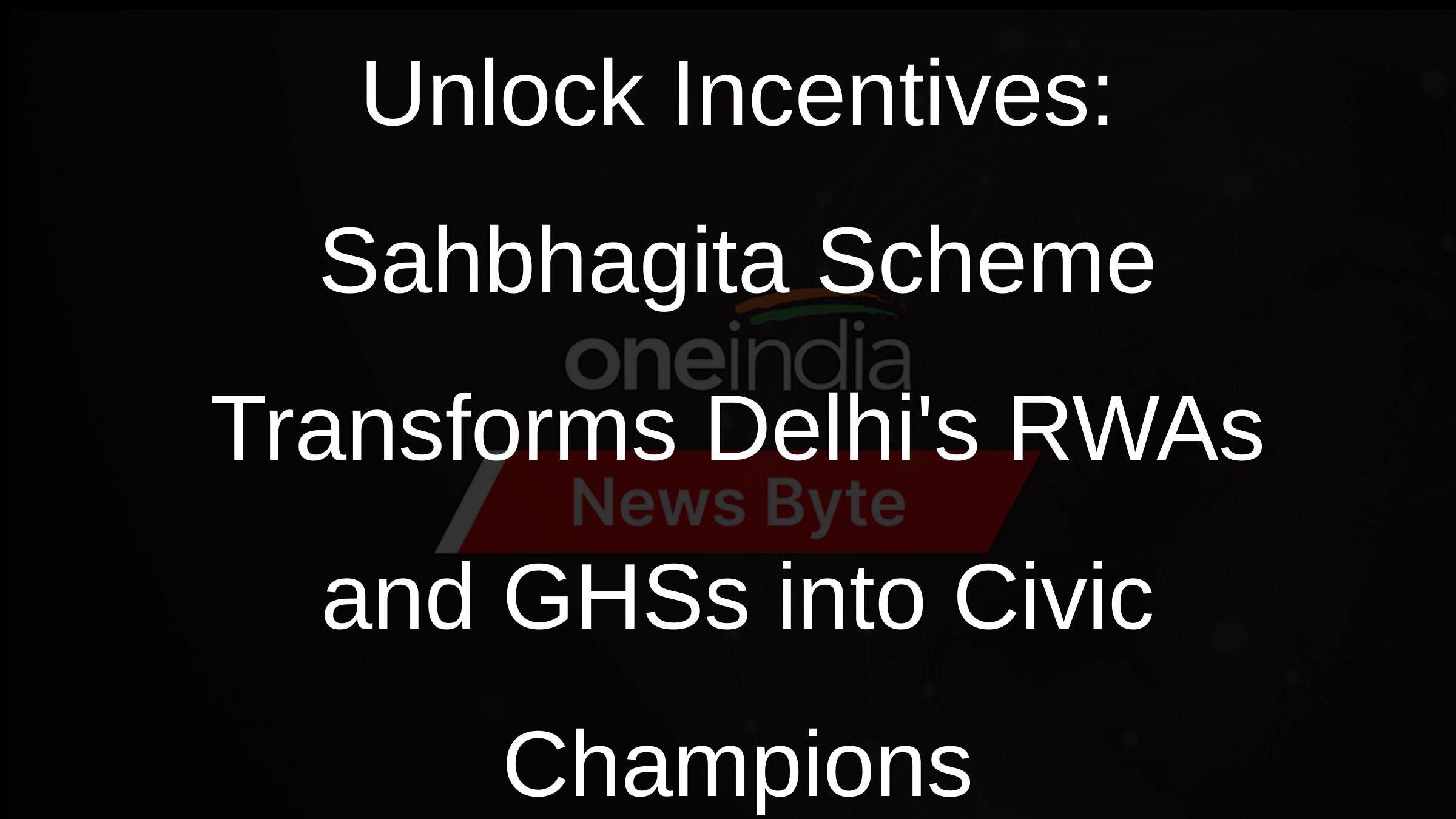 Unlock Incentives: Sahbhagita Scheme Transforms Delhis RWAs and GHSs into Civic Champions
