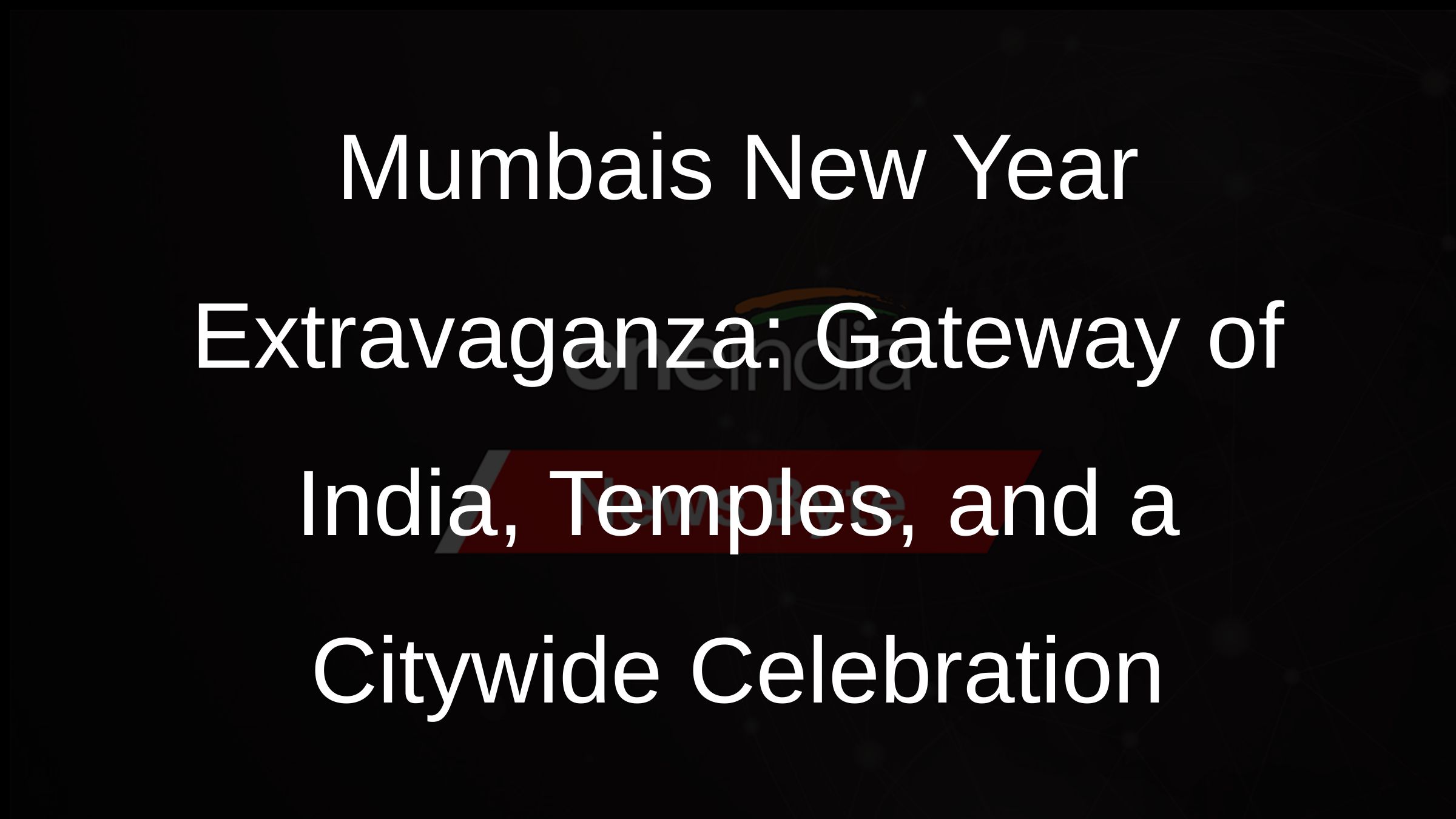 Mumbais New Year Extravaganza: Gateway of India, Temples, and a Citywide Celebration
