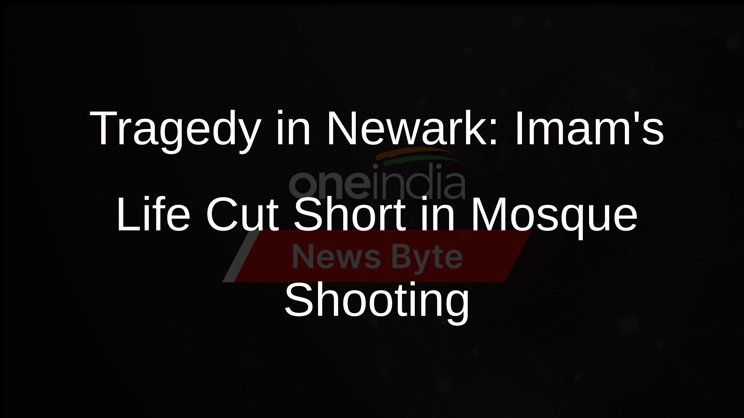 Tragedy in Newark: Imams Life Cut Short in Mosque Shooting