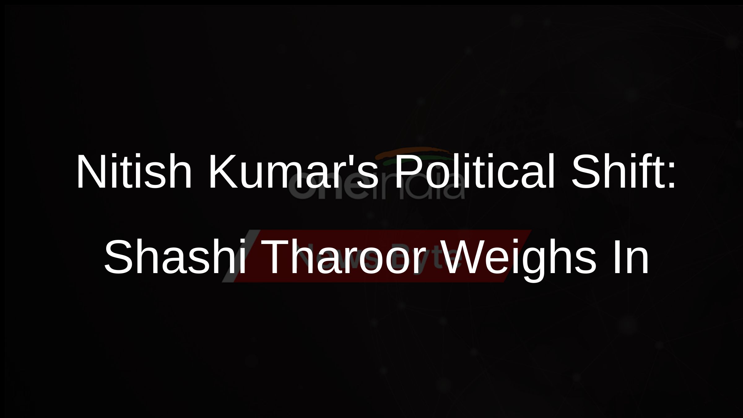 Nitish Kumars Political Shift: Shashi Tharoor Weighs In