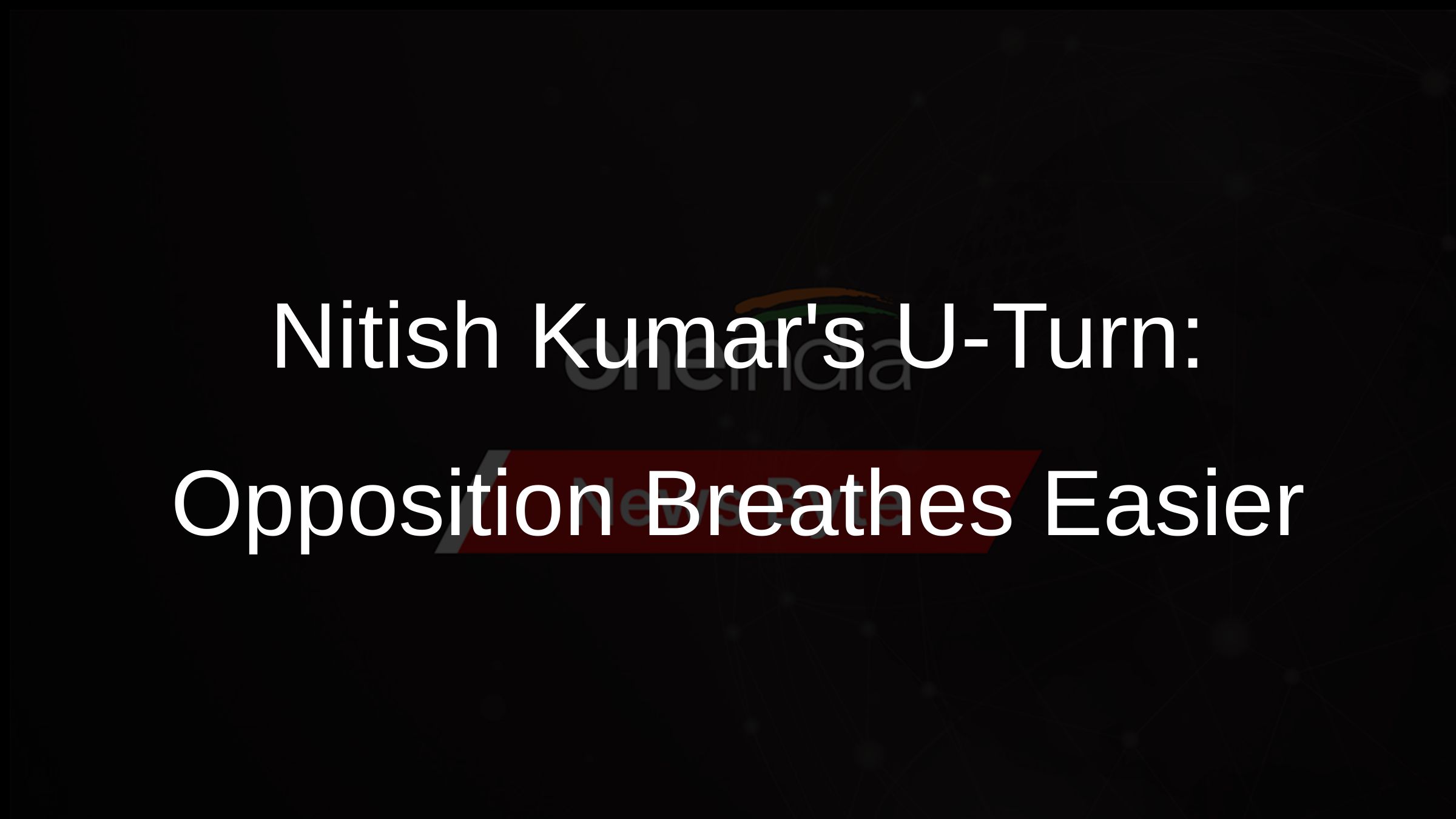 Nitish Kumars U-Turn: Opposition Breathes Easier