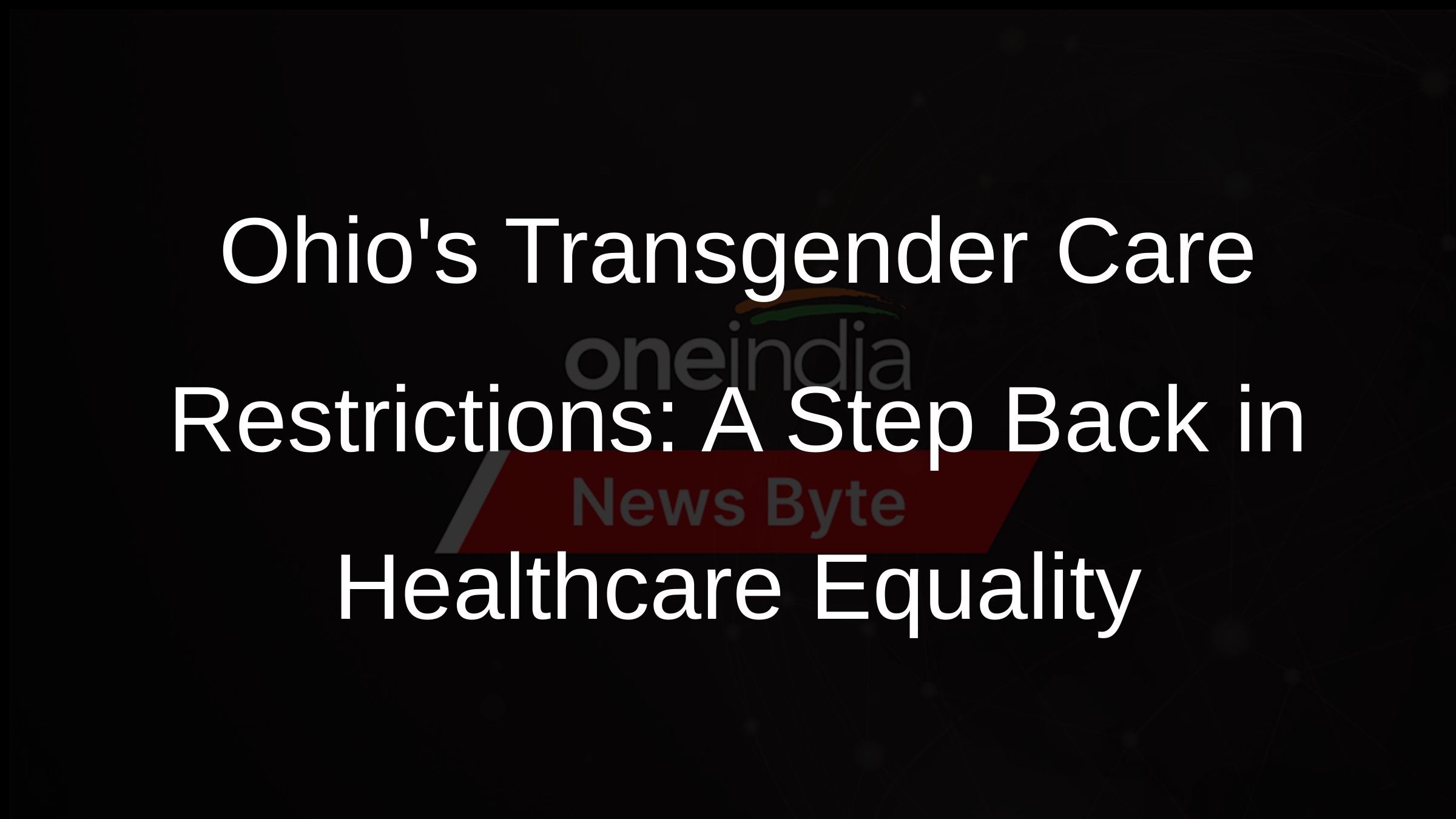 Ohios Transgender Care Restrictions: A Step Back in Healthcare Equality