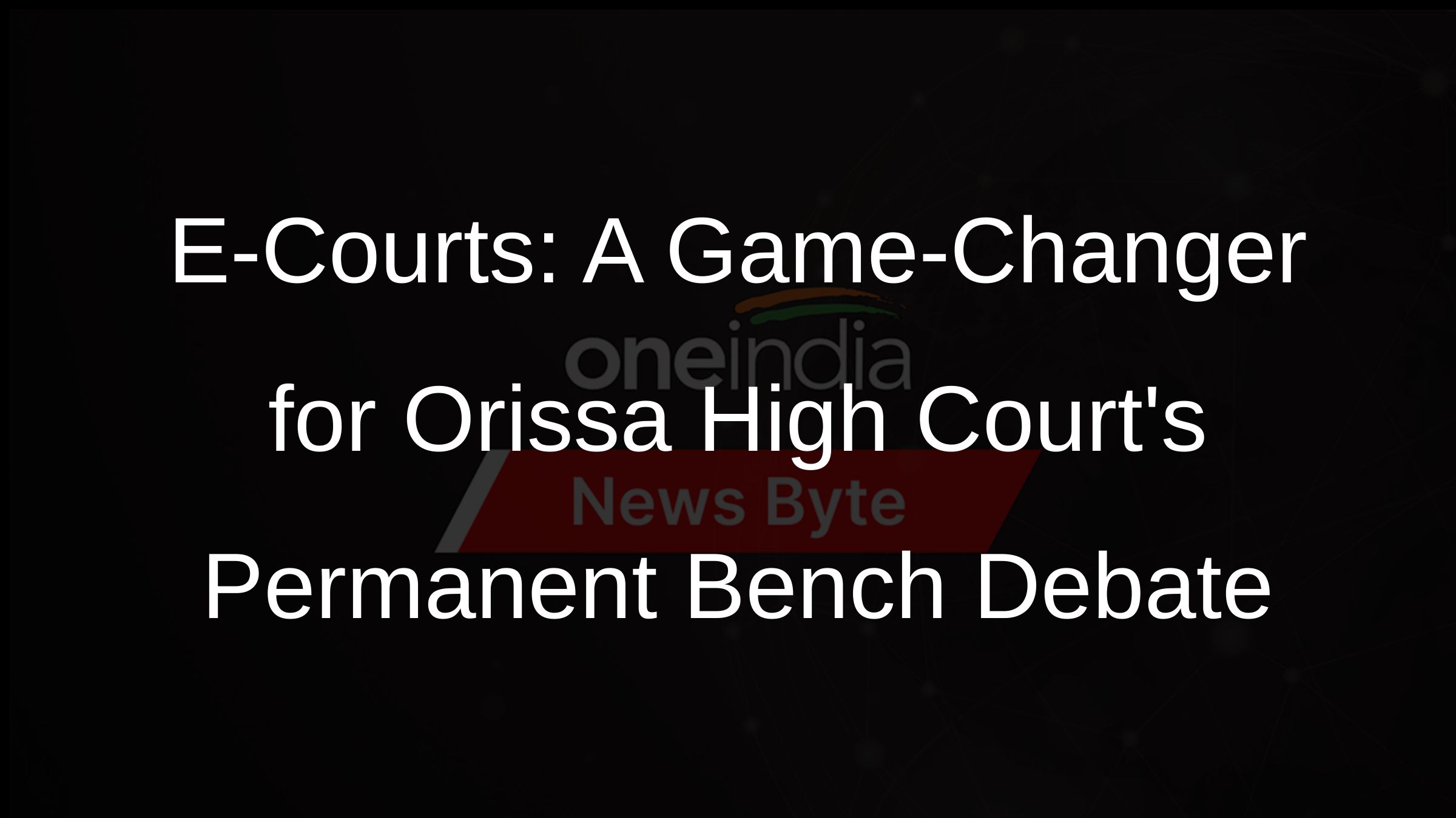 E-Courts: A Game-Changer for Orissa High Courts Permanent Bench Debate