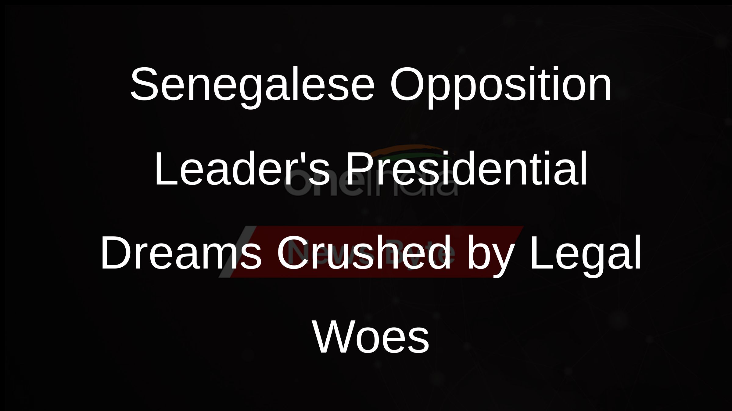 Senegalese Opposition Leaders Presidential Dreams Crushed by Legal Woes